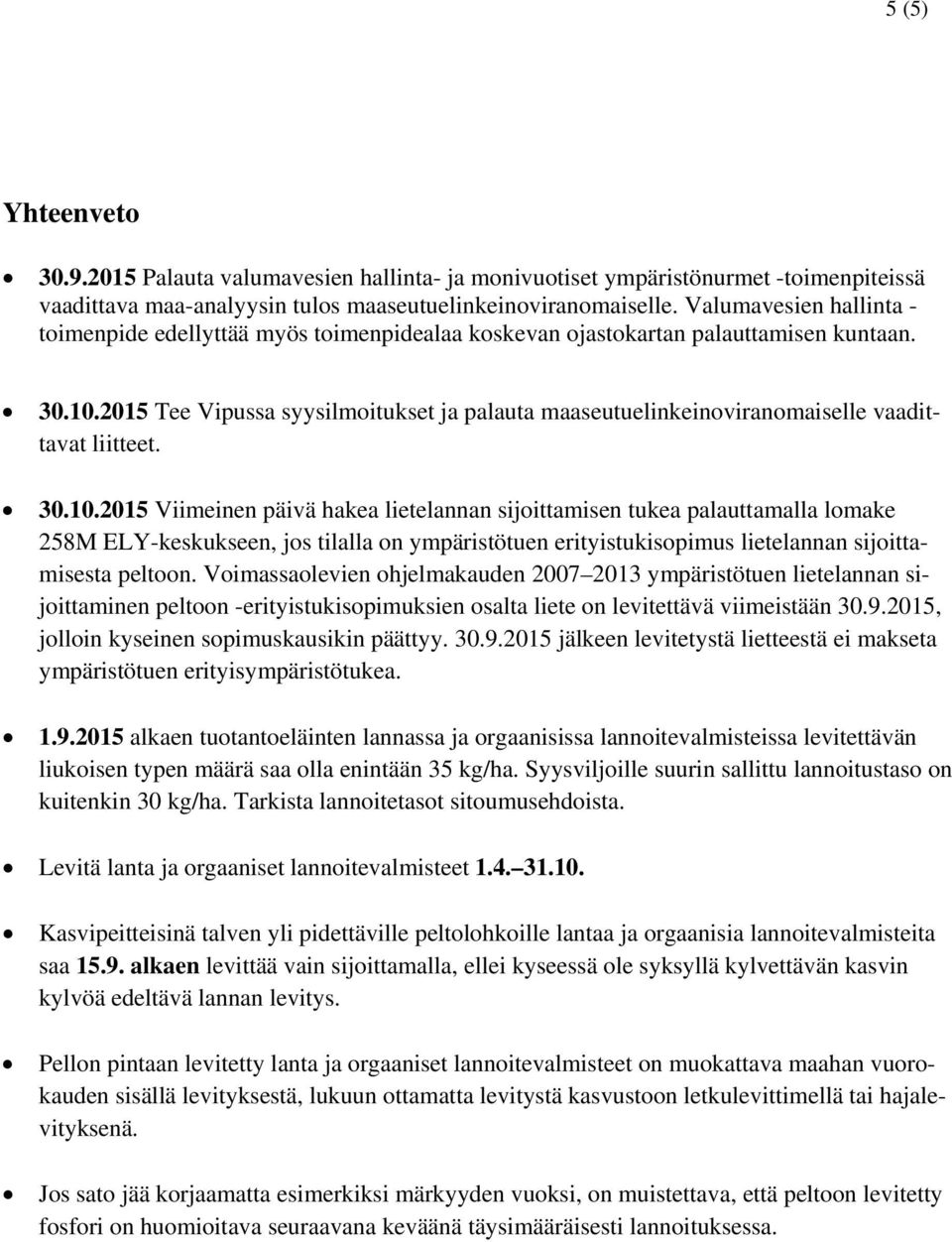 2015 Tee Vipussa syysilmoitukset ja palauta maaseutuelinkeinoviranomaiselle vaadittavat liitteet. 30.10.