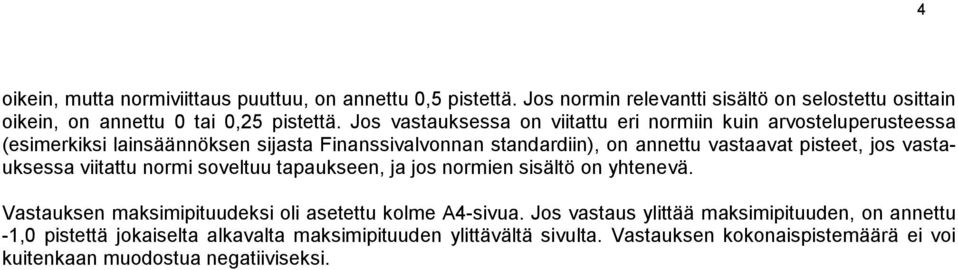 jos vastauksessa viitattu normi soveltuu tapaukseen, ja jos normien sisältö on yhtenevä. Vastauksen maksimipituudeksi oli asetettu kolme A4-sivua.