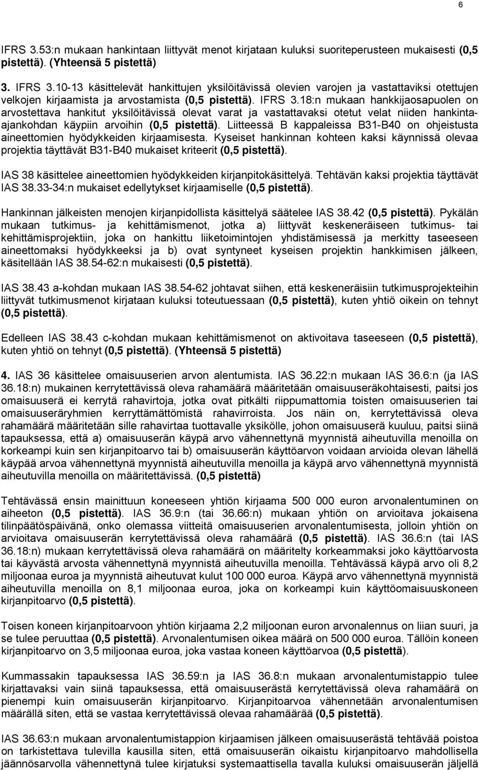 Liitteessä B kappaleissa B31-B40 on ohjeistusta aineettomien hyödykkeiden kirjaamisesta.