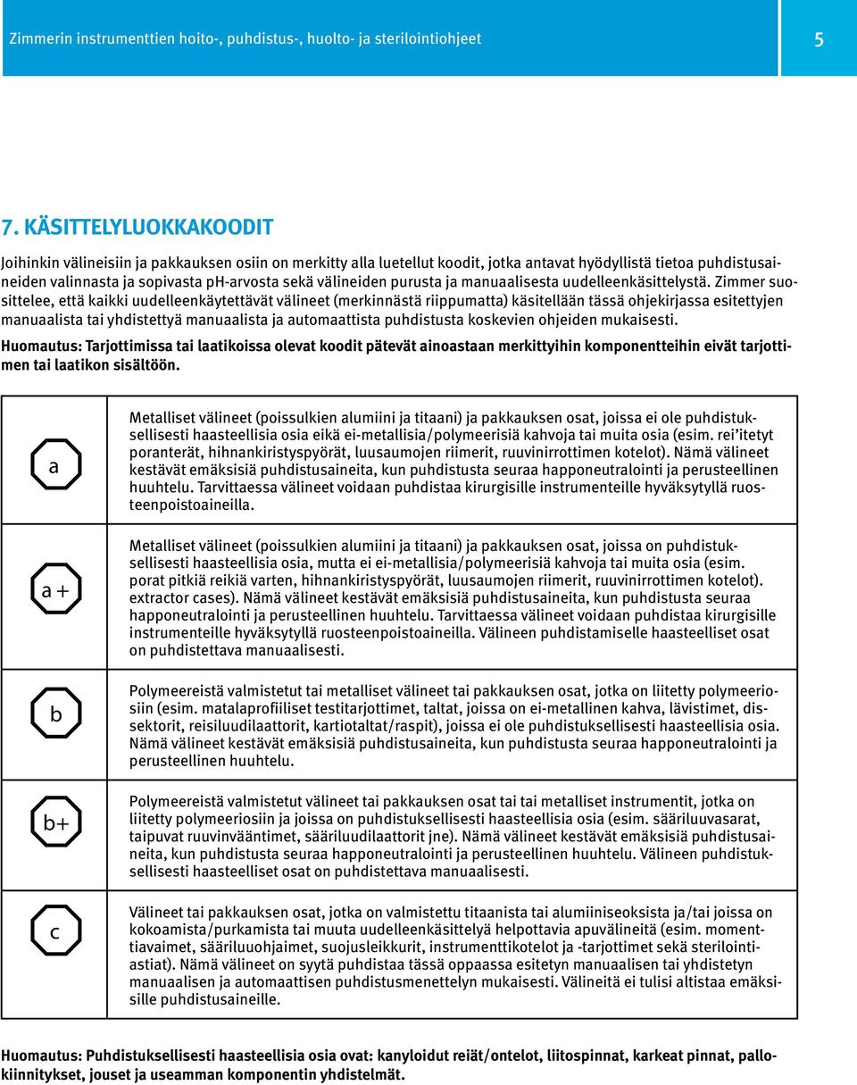 välineiden purusta ja manuaalisesta uudelleenkäsittelystä.