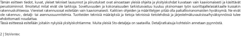 Viereiset rakennusosat esitetään vain kaaviomaisesti. Kaikkien ohjeiden ja määrittelyjen pitää olla paikallisviranomaisten hyväksymiä. Ne eivät ole rakennus-, detalji- tai asennussuunnitelmia.