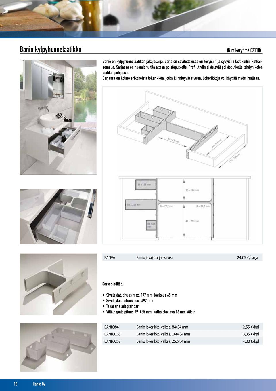 Lokerikkoja voi käyttää myös irrallaan. BANVA Banio jakajasarja, valkea 24,05 /sarja Sarja sisältää: Sivulaidat, pituus max. 497 mm, korkeus 65 mm Sivukiskot, pituus max.