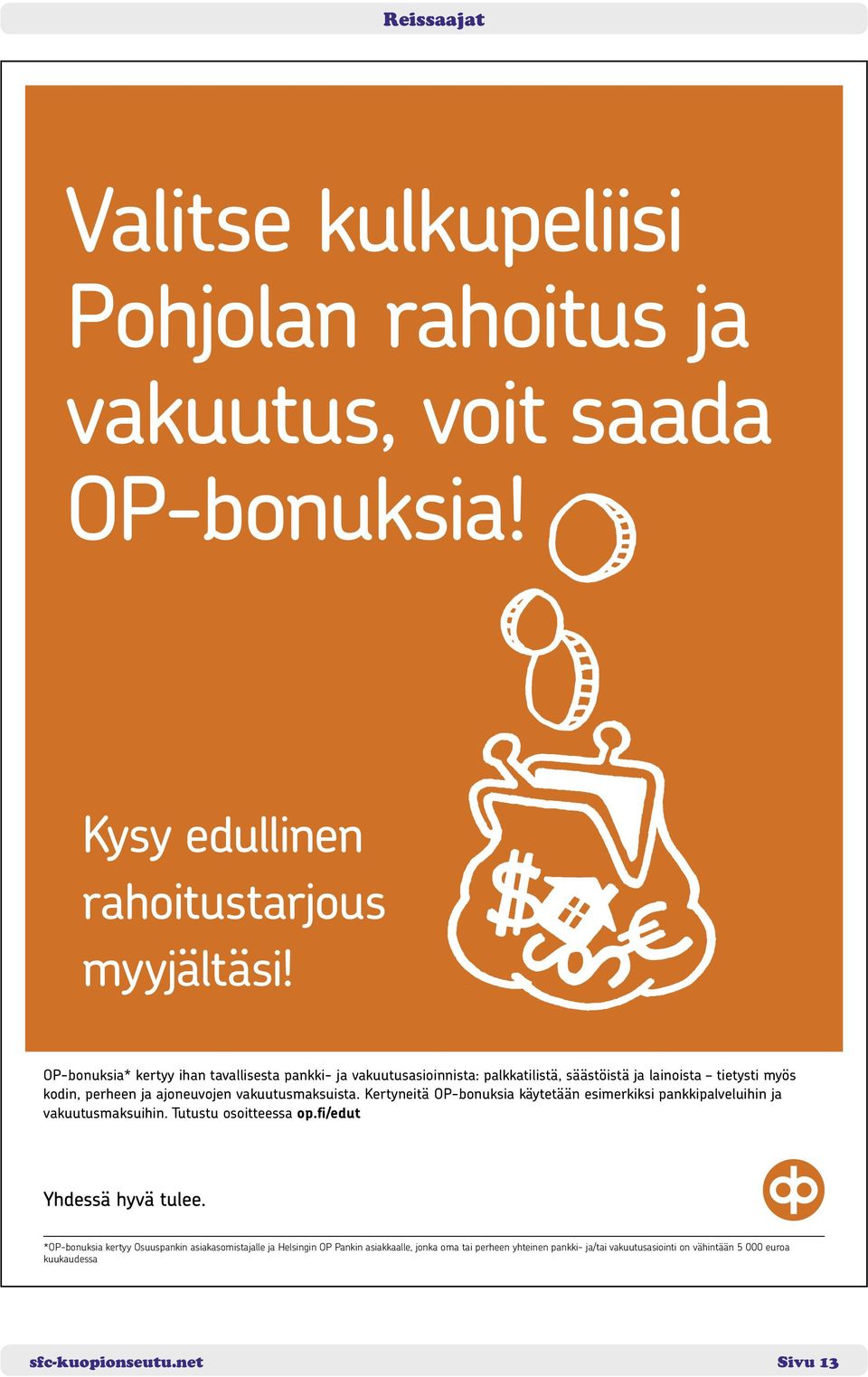 vakuutusmaksuista. Kertyneitä OP-bonuksia käytetään esimerkiksi pankkipalveluihin ja vakuutusmaksuihin. Tutustu osoitteessa op.