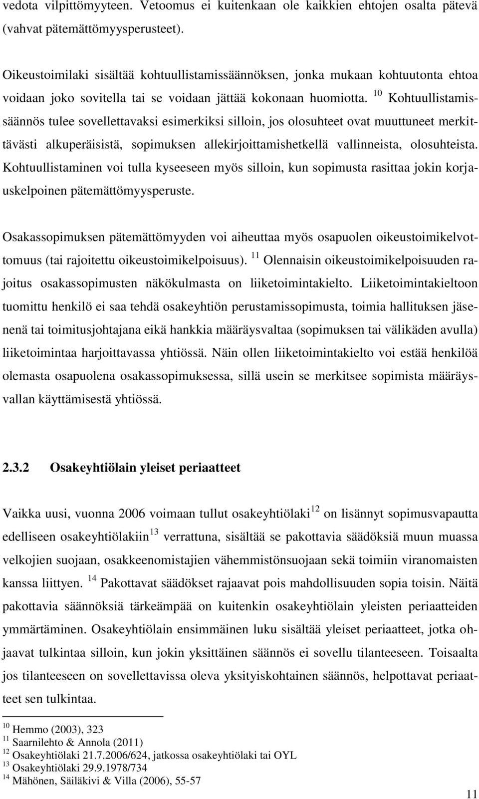 10 Kohtuullistamissäännös tulee sovellettavaksi esimerkiksi silloin, jos olosuhteet ovat muuttuneet merkittävästi alkuperäisistä, sopimuksen allekirjoittamishetkellä vallinneista, olosuhteista.