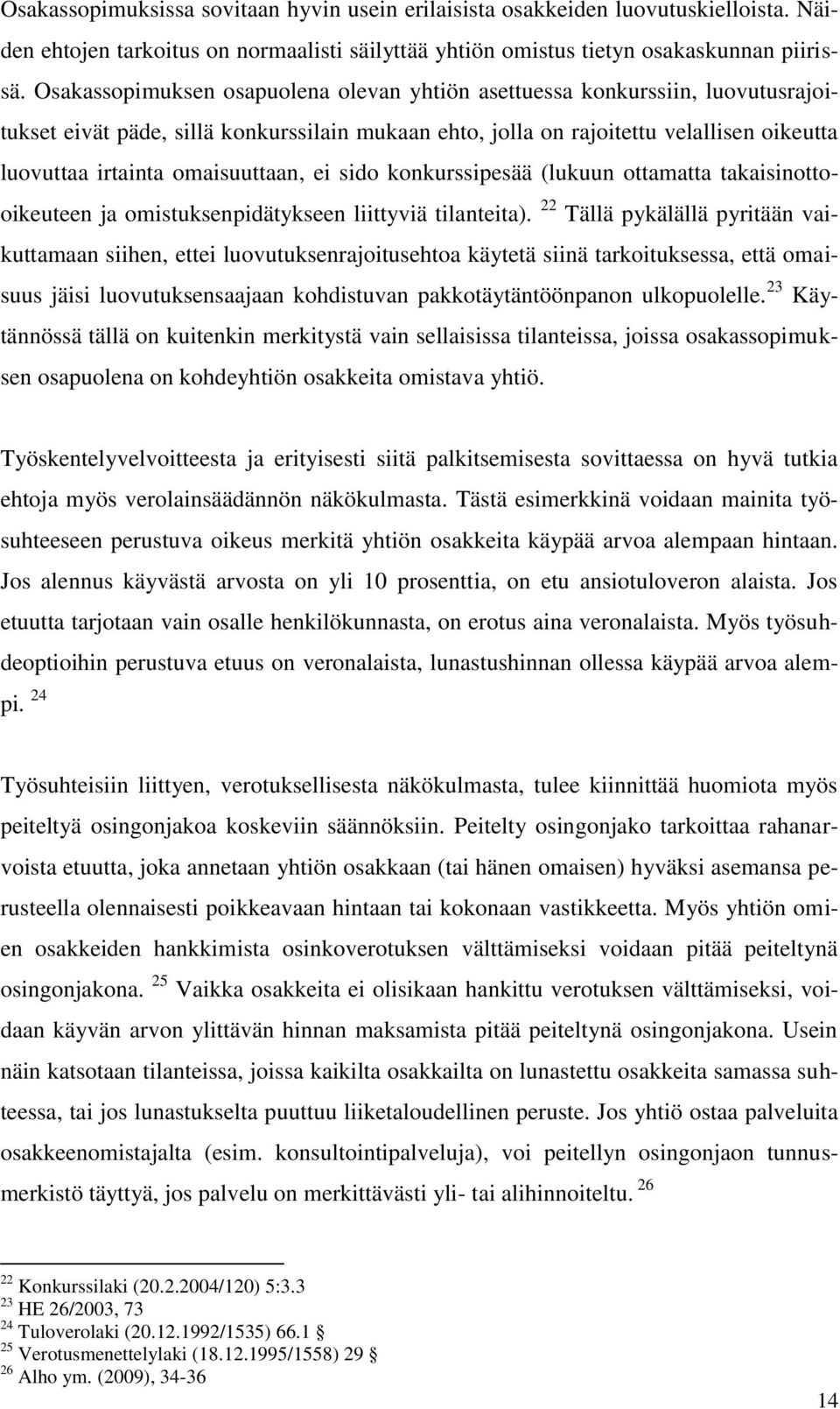 omaisuuttaan, ei sido konkurssipesää (lukuun ottamatta takaisinottooikeuteen ja omistuksenpidätykseen liittyviä tilanteita).