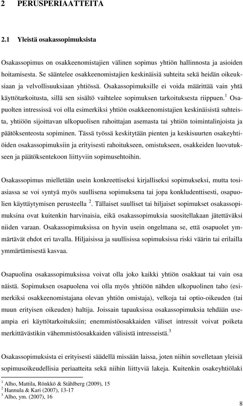 Osakassopimuksille ei voida määrittää vain yhtä käyttötarkoitusta, sillä sen sisältö vaihtelee sopimuksen tarkoituksesta riippuen.