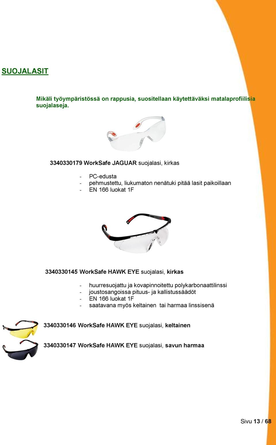 3340330145 WorkSafe HAWK EYE suojalasi, kirkas - huurresuojattu ja kovapinnoitettu polykarbonaattilinssi - joustosangoissa pituus- ja