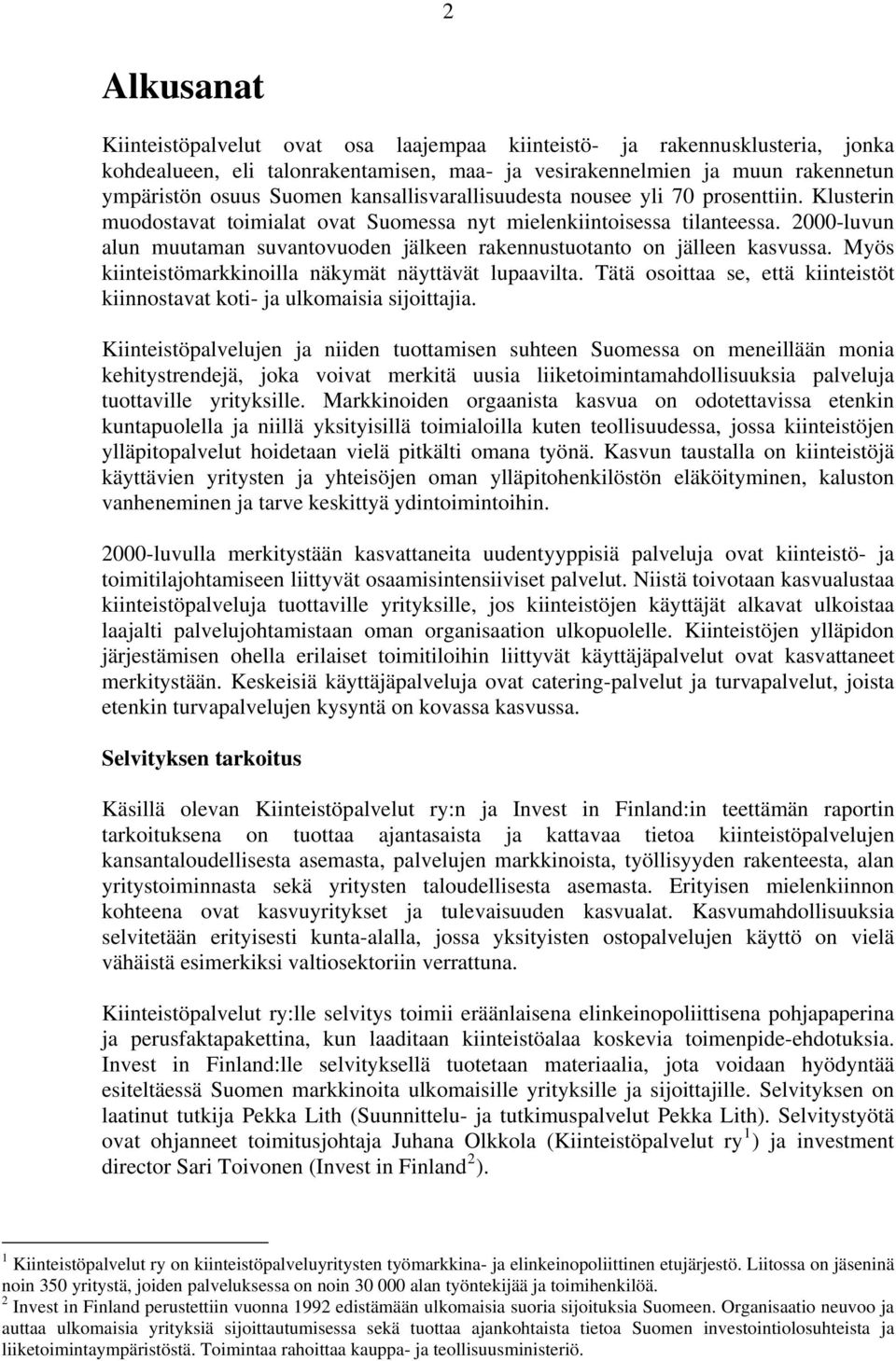 2000-luvun alun muutaman suvantovuoden jälkeen rakennustuotanto on jälleen kasvussa. Myös kiinteistömarkkinoilla näkymät näyttävät lupaavilta.