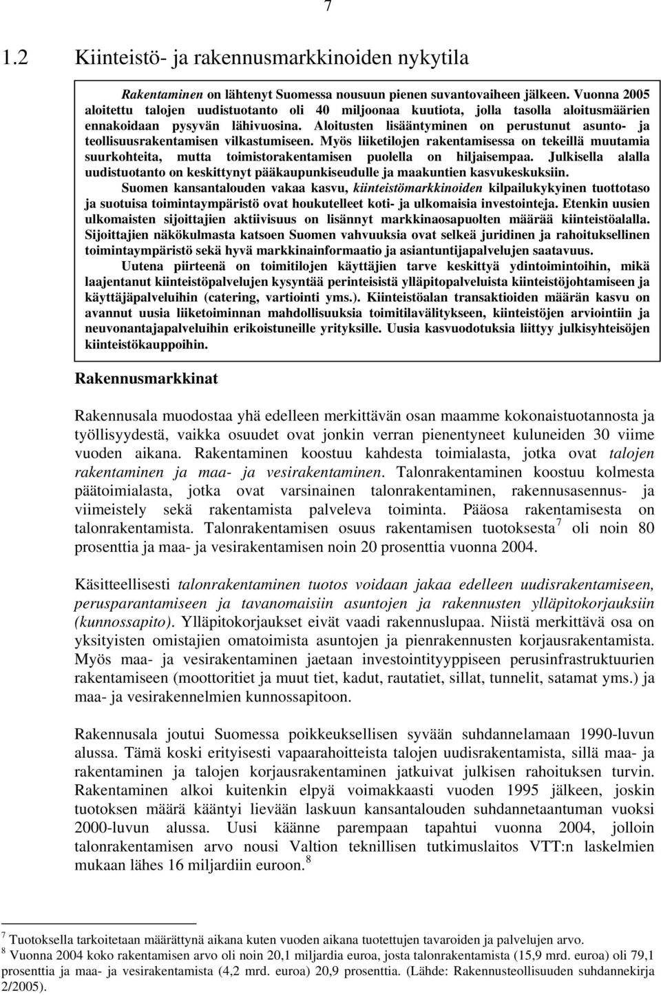 Aloitusten lisääntyminen on perustunut asunto- ja teollisuusrakentamisen vilkastumiseen.