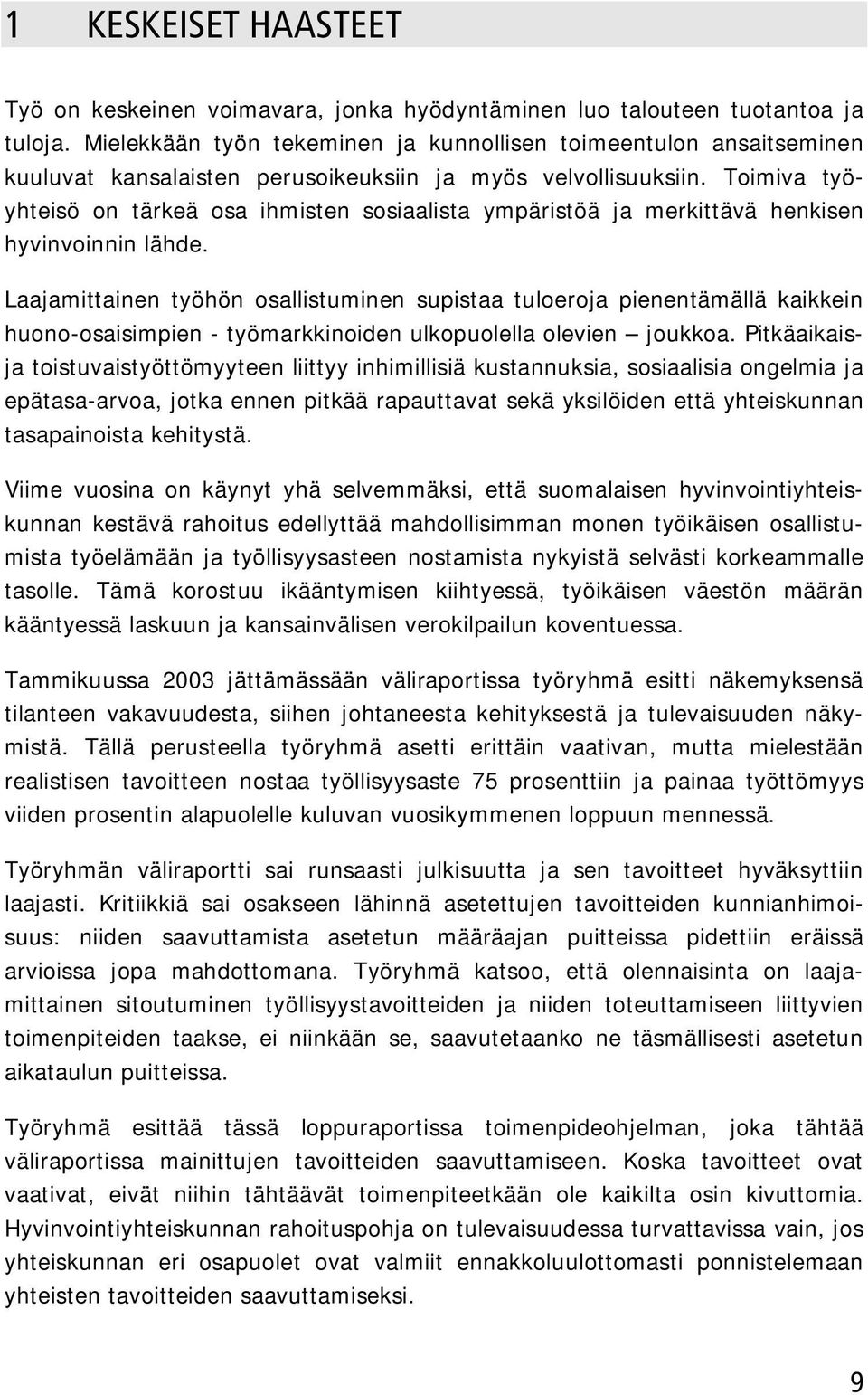 Toimiva työyhteisö on tärkeä osa ihmisten sosiaalista ympäristöä ja merkittävä henkisen hyvinvoinnin lähde.