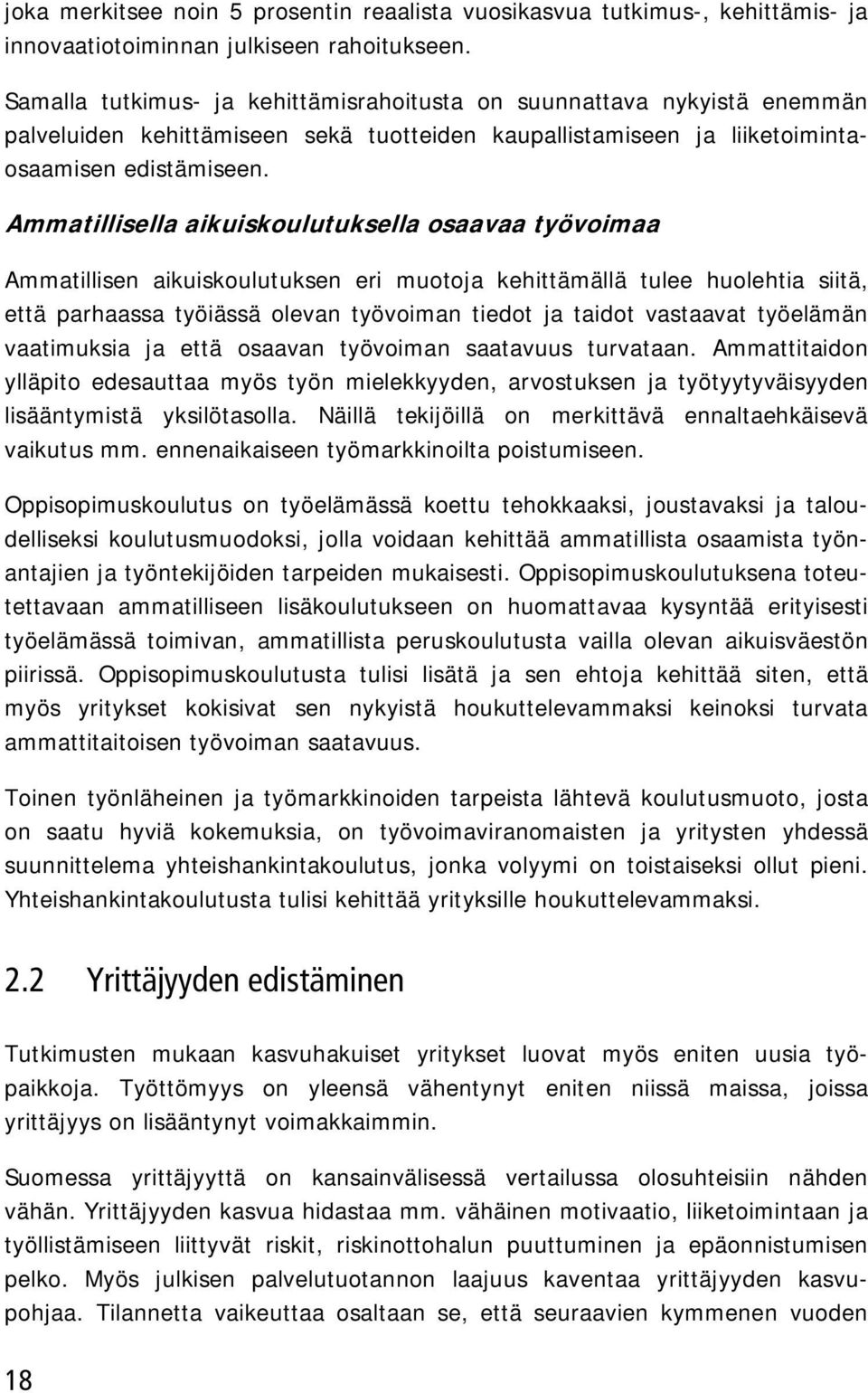 Ammatillisella aikuiskoulutuksella osaavaa työvoimaa Ammatillisen aikuiskoulutuksen eri muotoja kehittämällä tulee huolehtia siitä, että parhaassa työiässä olevan työvoiman tiedot ja taidot vastaavat