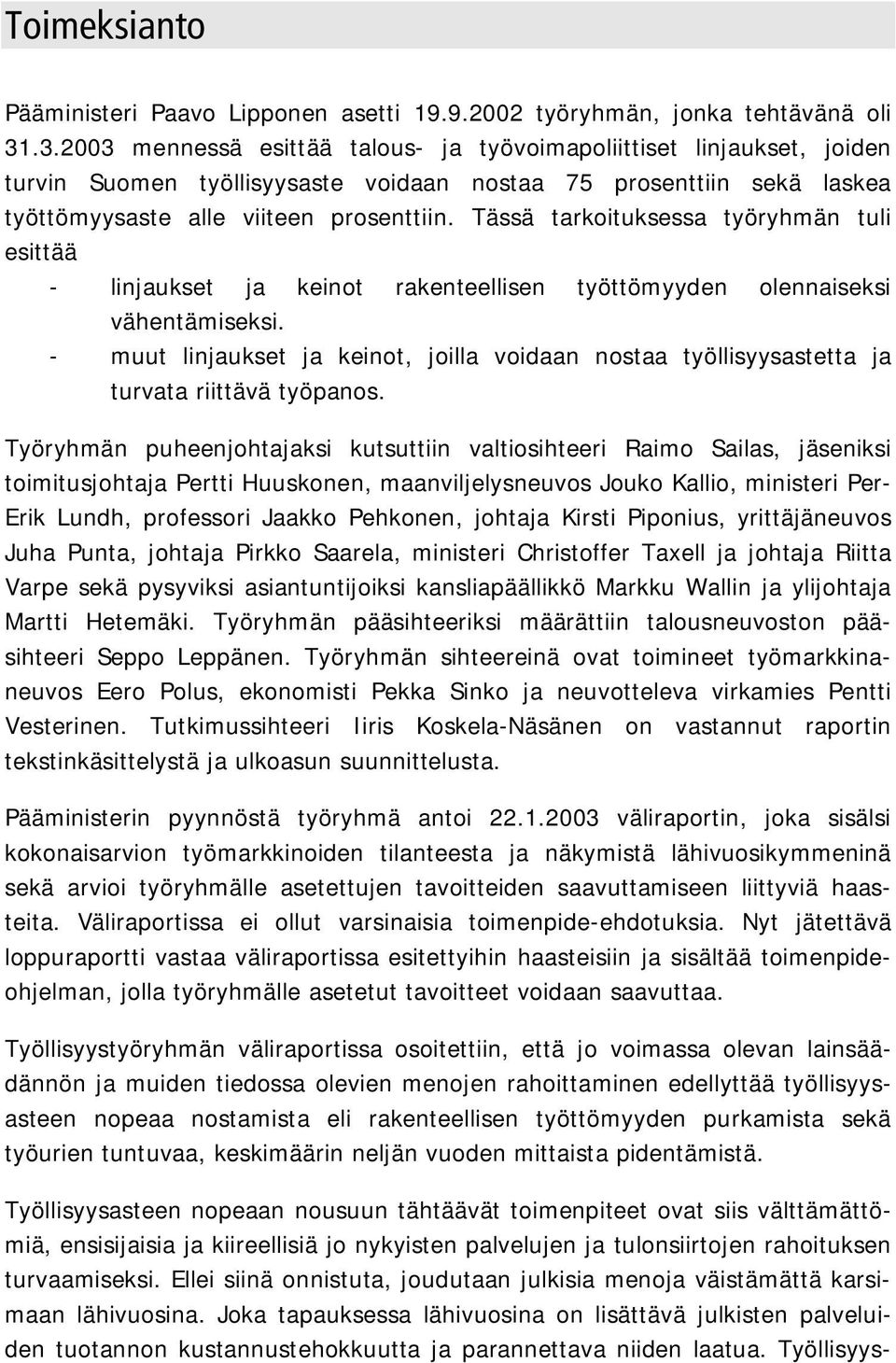 Tässä tarkoituksessa työryhmän tuli esittää - linjaukset ja keinot rakenteellisen työttömyyden olennaiseksi vähentämiseksi.