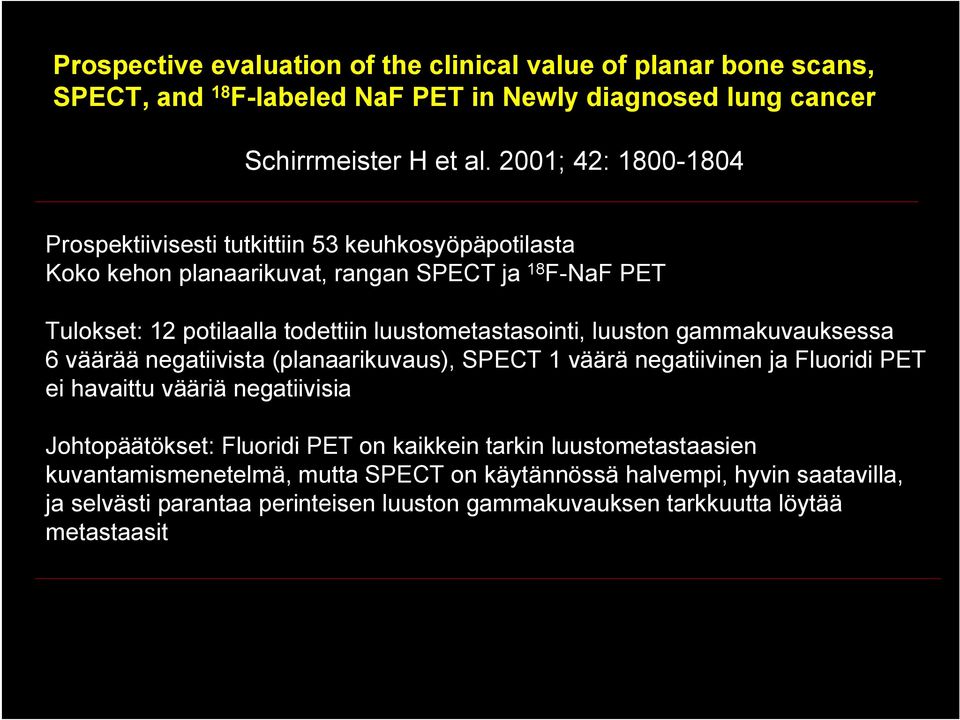 luustometastasointi, luuston gammakuvauksessa 6 väärää negatiivista (planaarikuvaus), SPECT 1 väärä negatiivinen ja Fluoridi PET ei havaittu vääriä negatiivisia
