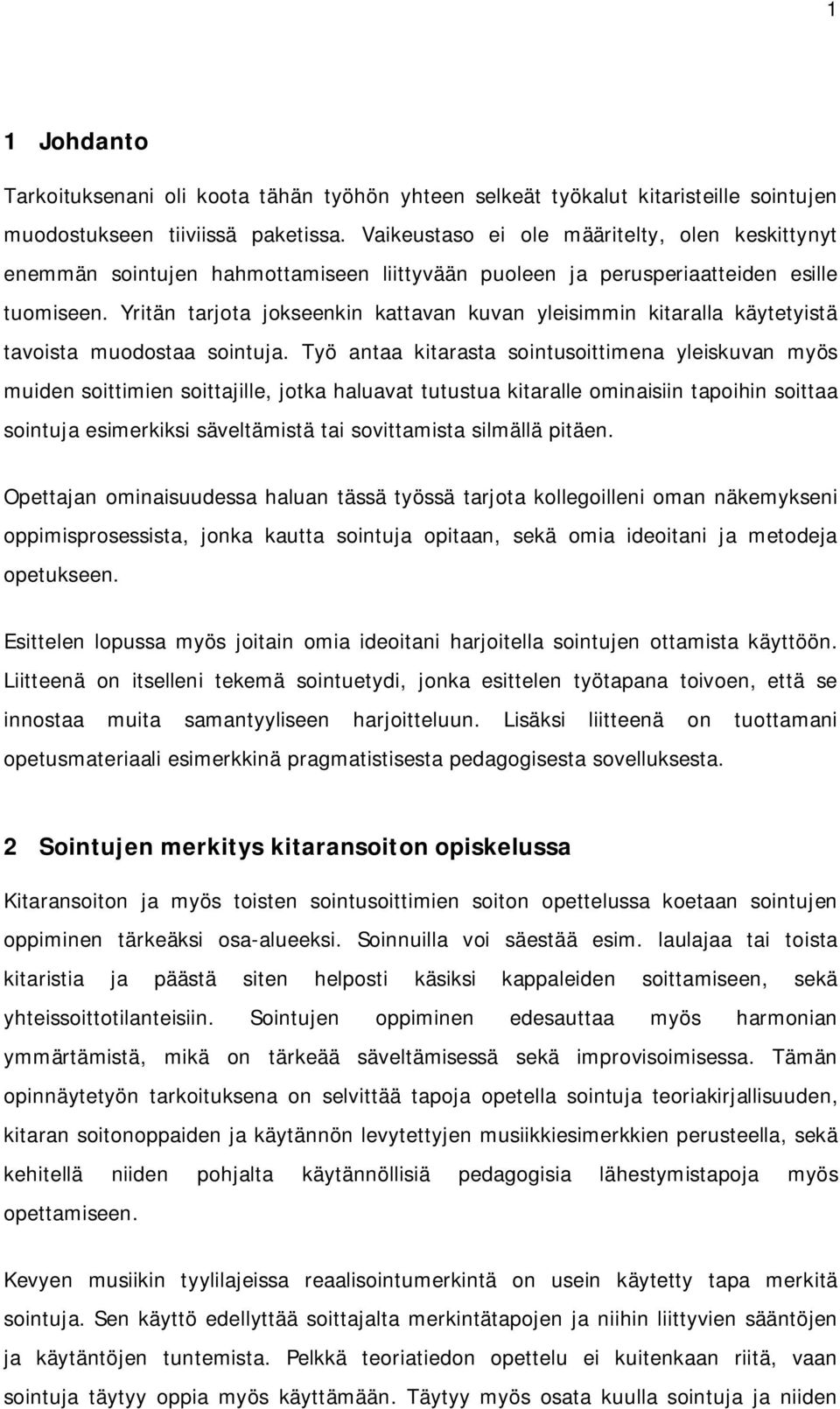 Yritän tarjota jokseenkin kattavan kuvan yleisimmin kitaralla käytetyistä tavoista muodostaa sointuja.