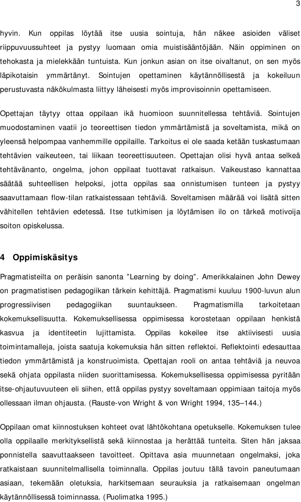 Sointujen opettaminen käytännöllisestä ja kokeiluun perustuvasta näkökulmasta liittyy läheisesti myös improvisoinnin opettamiseen. Opettajan täytyy ottaa oppilaan ikä huomioon suunnitellessa tehtäviä.