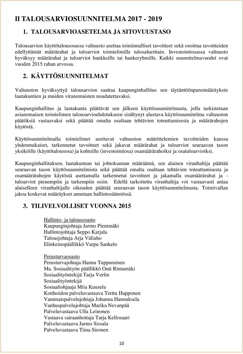 tulosalueittain. Investointiosassa valtuusto hyväksyy määrärahat ja tuloarviot hankkeille tai hankeryhmille. Kaikki suunnitelmavuodet ovat vuoden 20