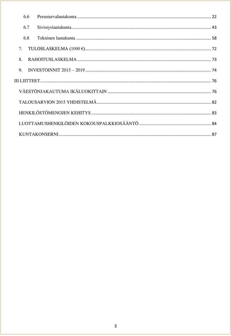 .. 74 III LIITTEET... 76 VÄESTÖNJAKAUTUMA IKÄLUOKITTAIN... 76 TALOUSARVION 2015 YHDISTELMÄ.