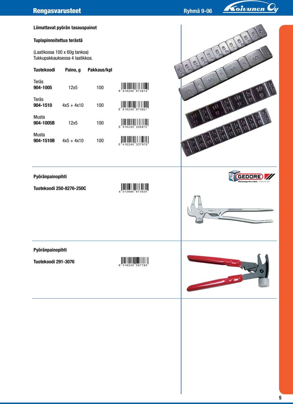 Tuotekoodi Paino, g Pakkaus/kpl Teräs 904-1005 12x5 100 Teräs 904-1510 4x5 + 4x10 100 Musta