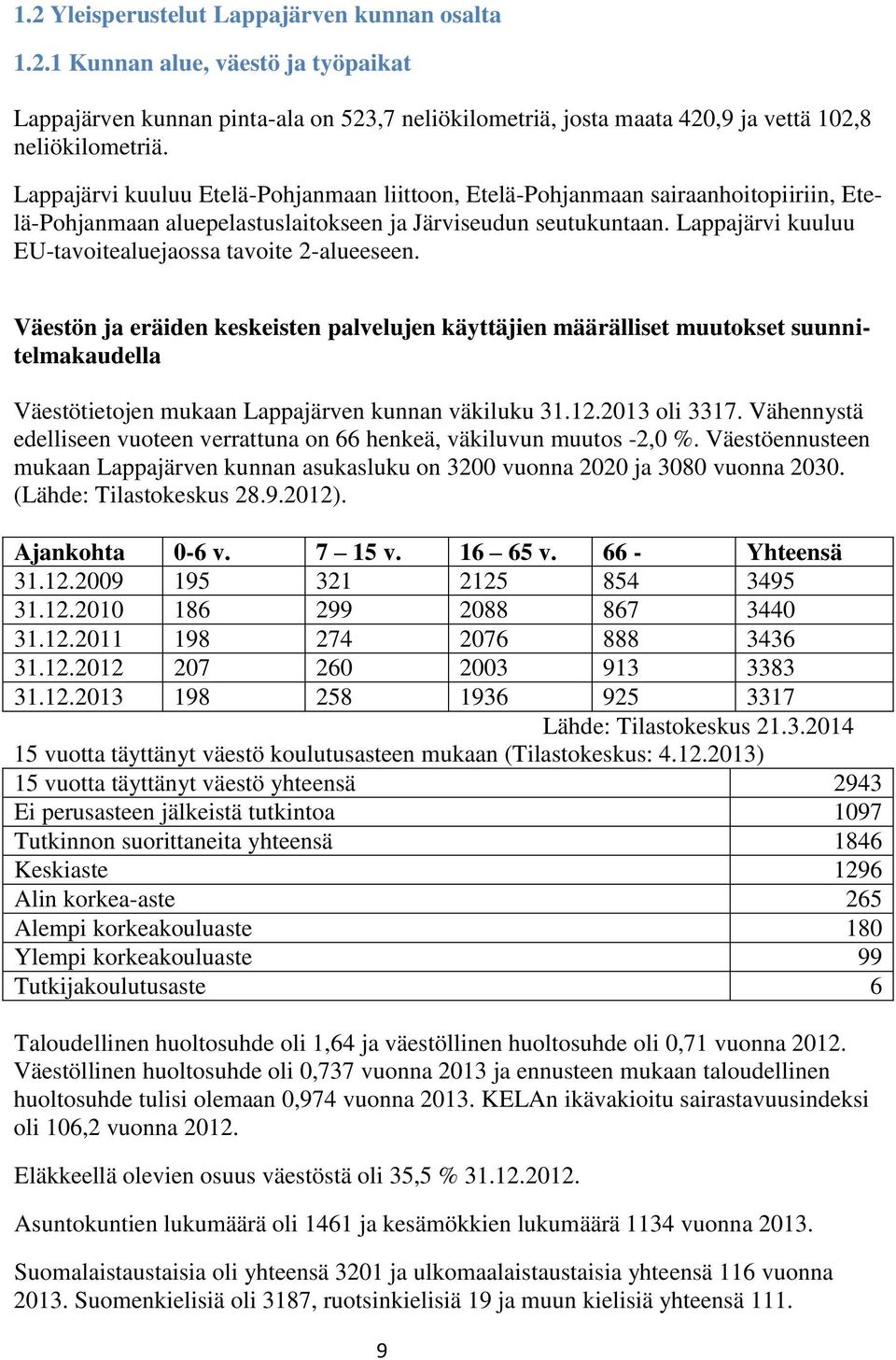 Lappajärvi kuuluu EU-tavoitealuejaossa tavoite 2-alueeseen.