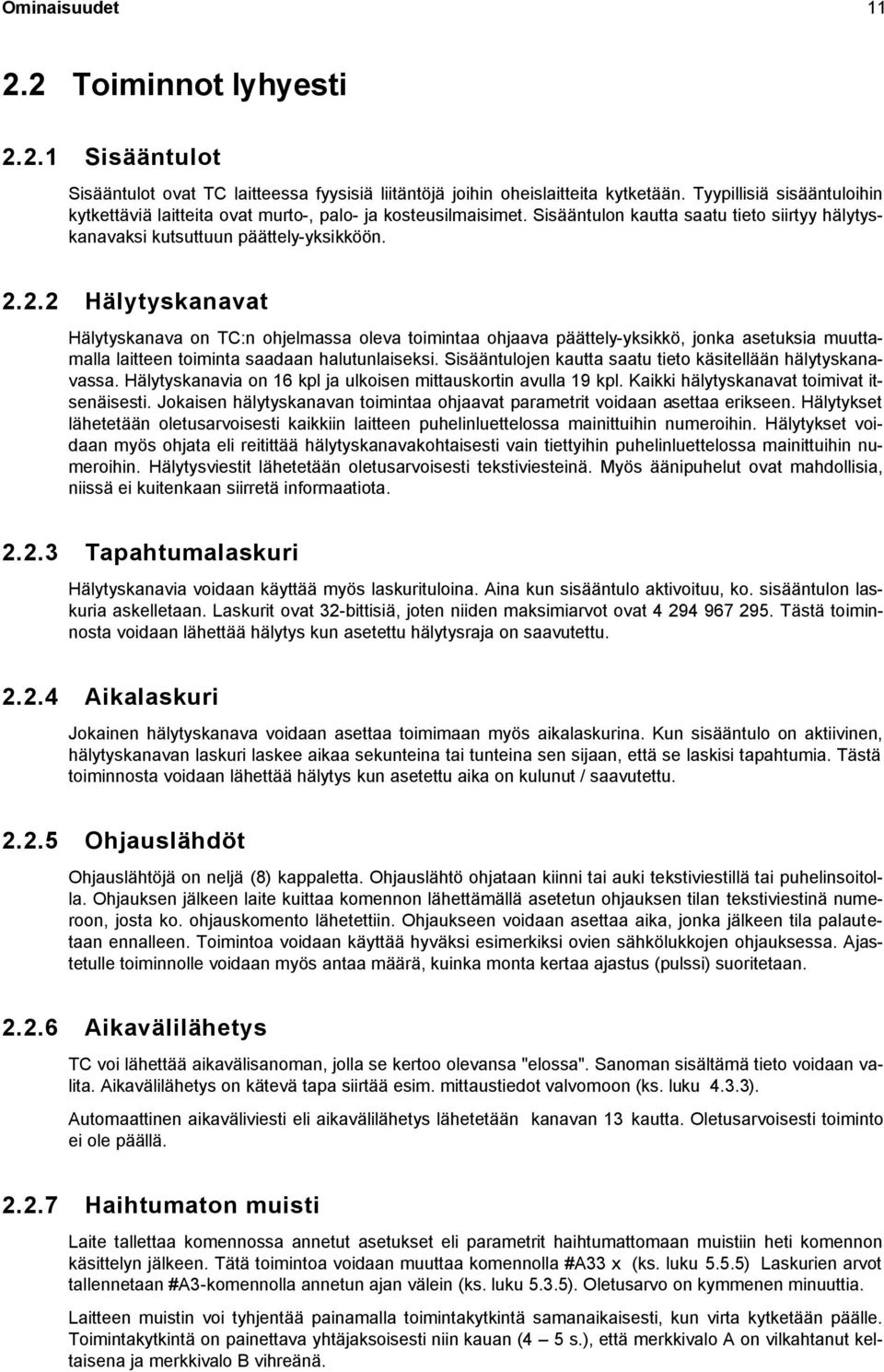 2.2 Hälytyskanavat Hälytyskanava on TC:n ohjelmassa oleva toimintaa ohjaava päättely-yksikkö, jonka asetuksia muuttamalla laitteen toiminta saadaan halutunlaiseksi.