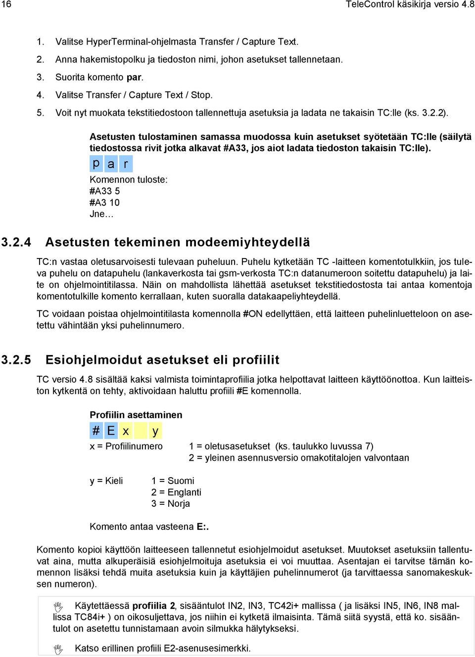 Asetusten tulostaminen samassa muodossa kuin asetukset syötetään TC:lle (säilytä tiedostossa rivit jotka alkavat #A33, jos aiot ladata tiedoston takaisin TC:lle).