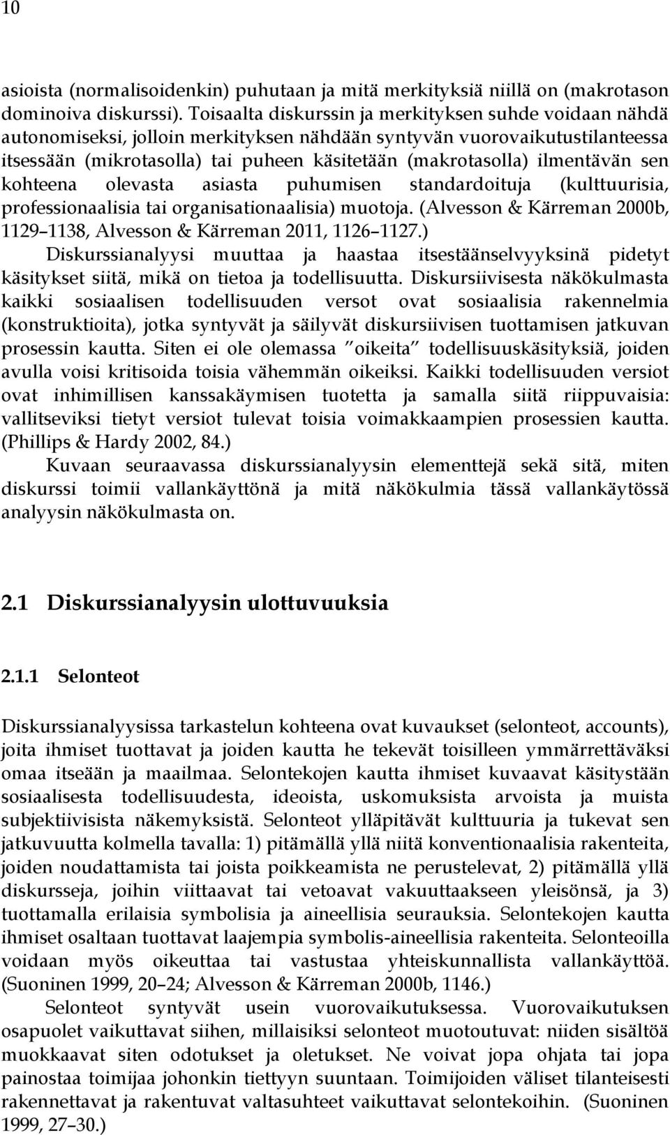 ilmentävän sen kohteena olevasta asiasta puhumisen standardoituja (kulttuurisia, professionaalisia tai organisationaalisia) muotoja.
