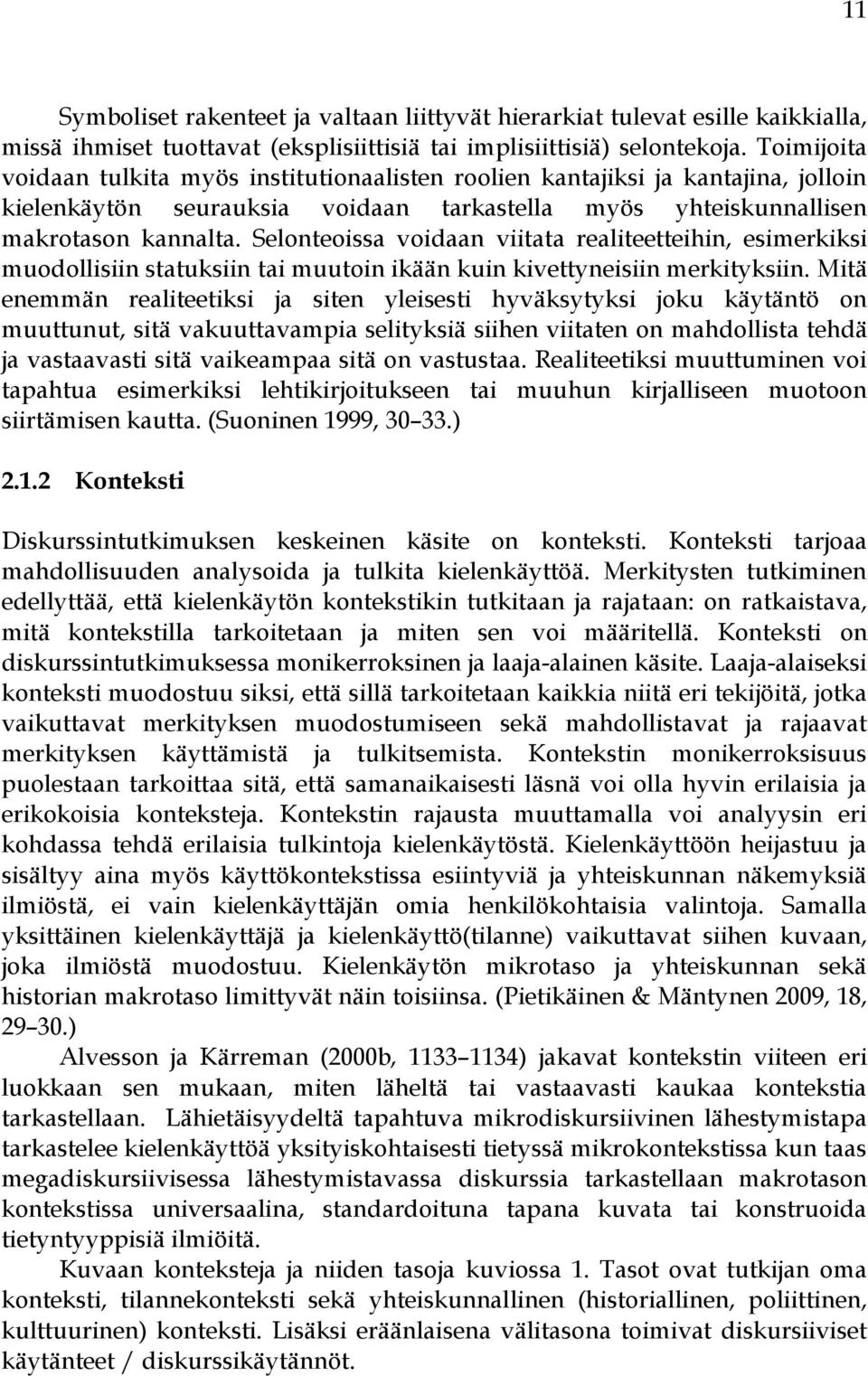 Selonteoissa voidaan viitata realiteetteihin, esimerkiksi muodollisiin statuksiin tai muutoin ikään kuin kivettyneisiin merkityksiin.