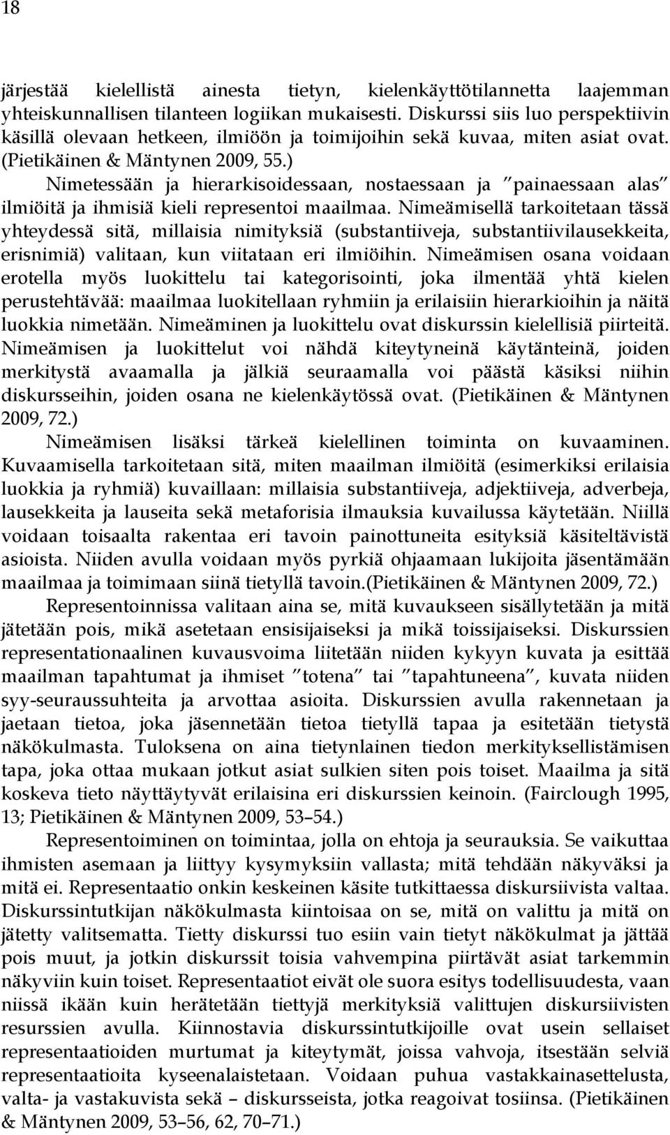 ) Nimetessään ja hierarkisoidessaan, nostaessaan ja painaessaan alas ilmiöitä ja ihmisiä kieli representoi maailmaa.