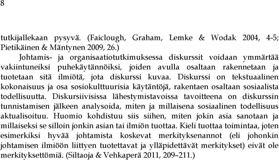 Diskurssi on tekstuaalinen kokonaisuus ja osa sosiokulttuurisia käytäntöjä, rakentaen osaltaan sosiaalista todellisuutta.