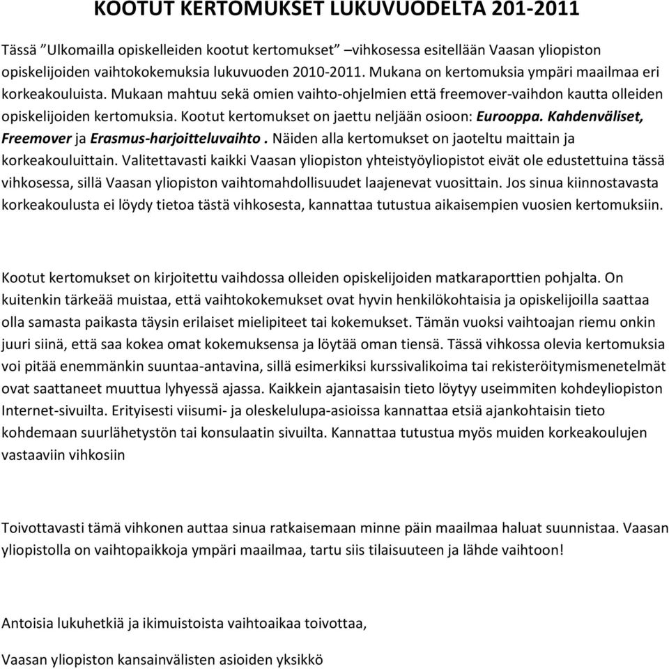 Kootut kertomukset on jaettu neljään osioon: Eurooppa. Kahdenväliset, Freemover ja Erasmus-harjoitteluvaihto. Näiden alla kertomukset on jaoteltu maittain ja korkeakouluittain.