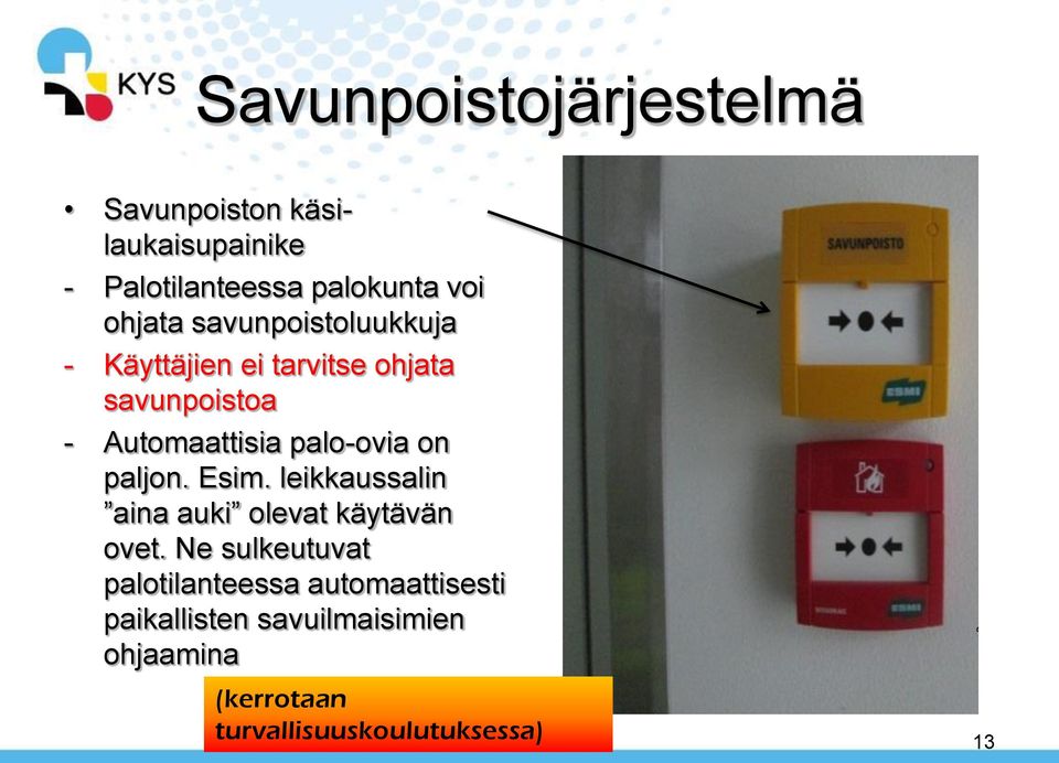 palo-ovia on paljon. Esim. leikkaussalin aina auki olevat käytävän ovet.