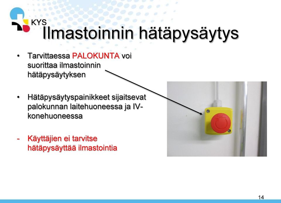 Hätäpysäytyspainikkeet sijaitsevat palokunnan