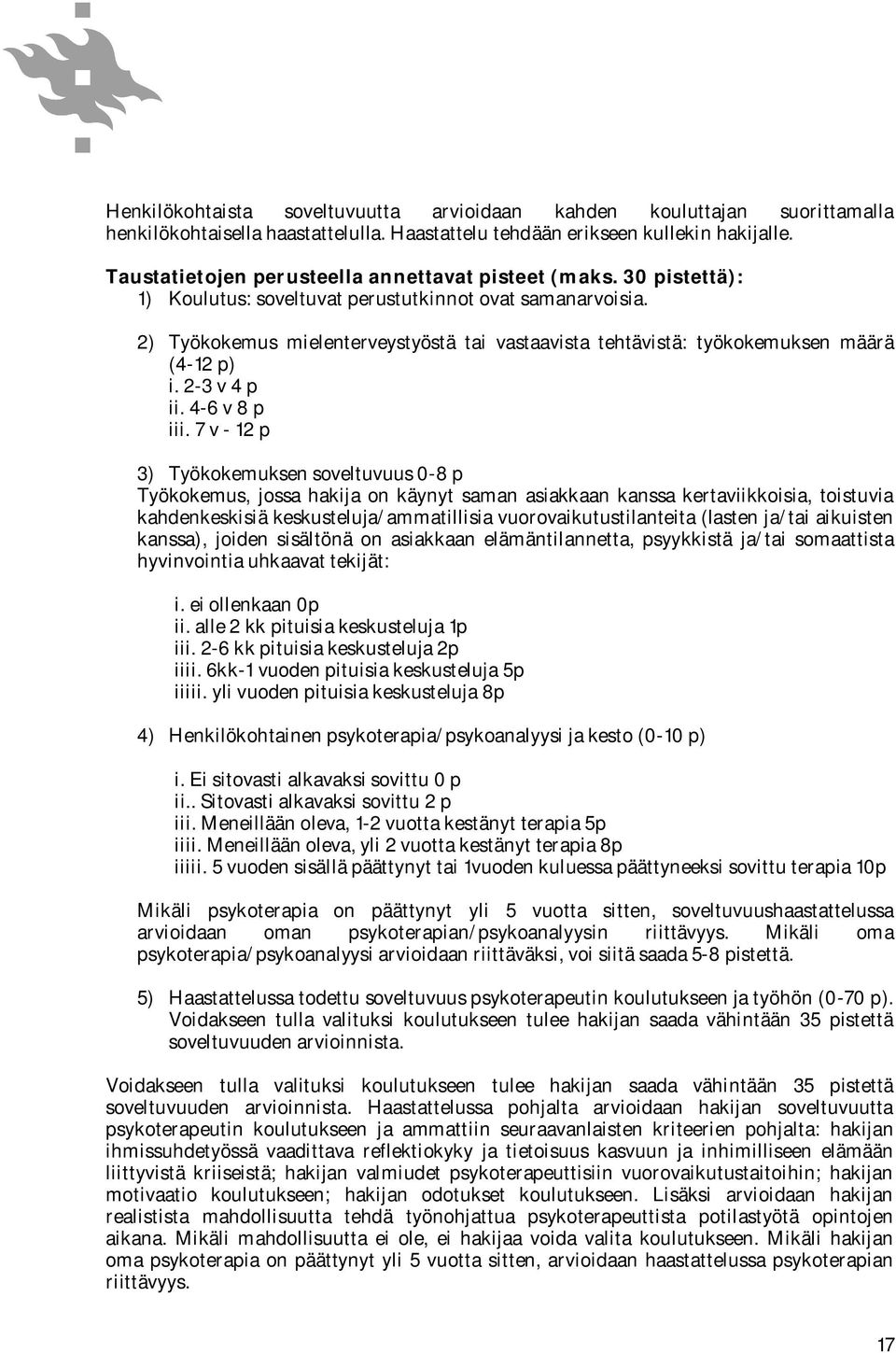 2) Työkokemus mielenterveystyöstä tai vastaavista tehtävistä: työkokemuksen määrä (4-12 p) i. 2-3 v 4 p ii. 4-6 v 8 p iii.