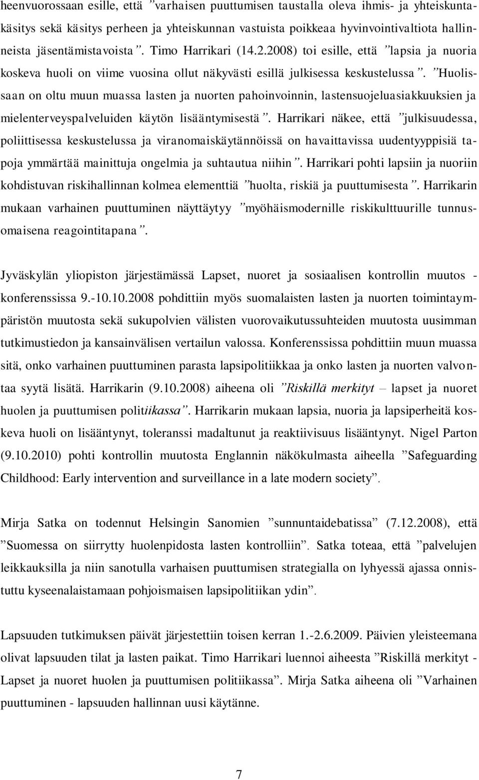 Huolissaan on oltu muun muassa lasten ja nuorten pahoinvoinnin, lastensuojeluasiakkuuksien ja mielenterveyspalveluiden käytön lisääntymisestä.