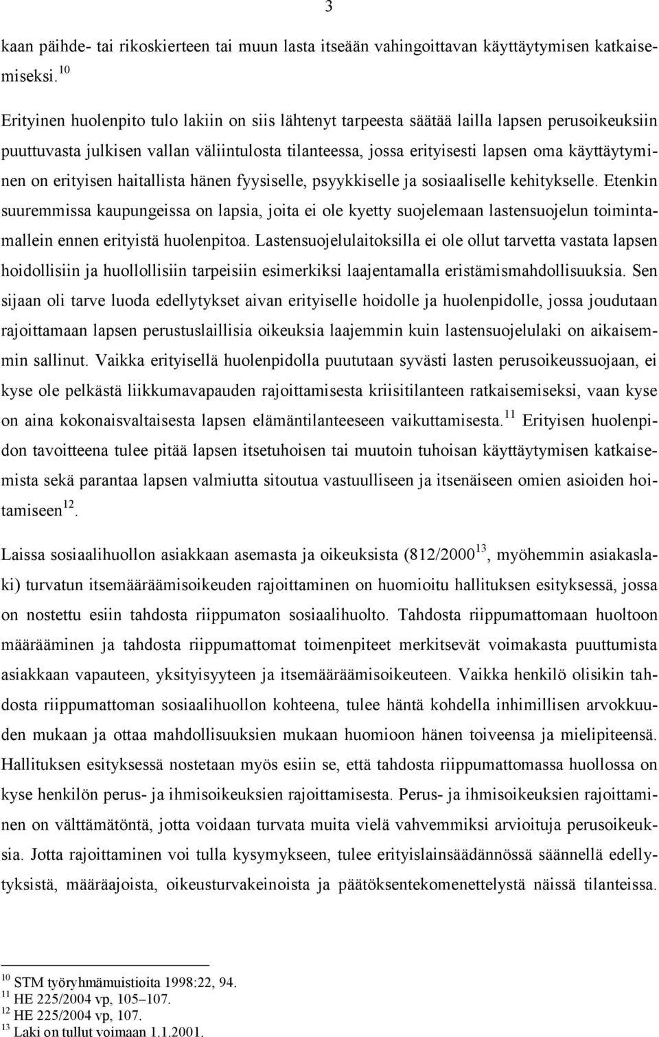 on erityisen haitallista hänen fyysiselle, psyykkiselle ja sosiaaliselle kehitykselle.