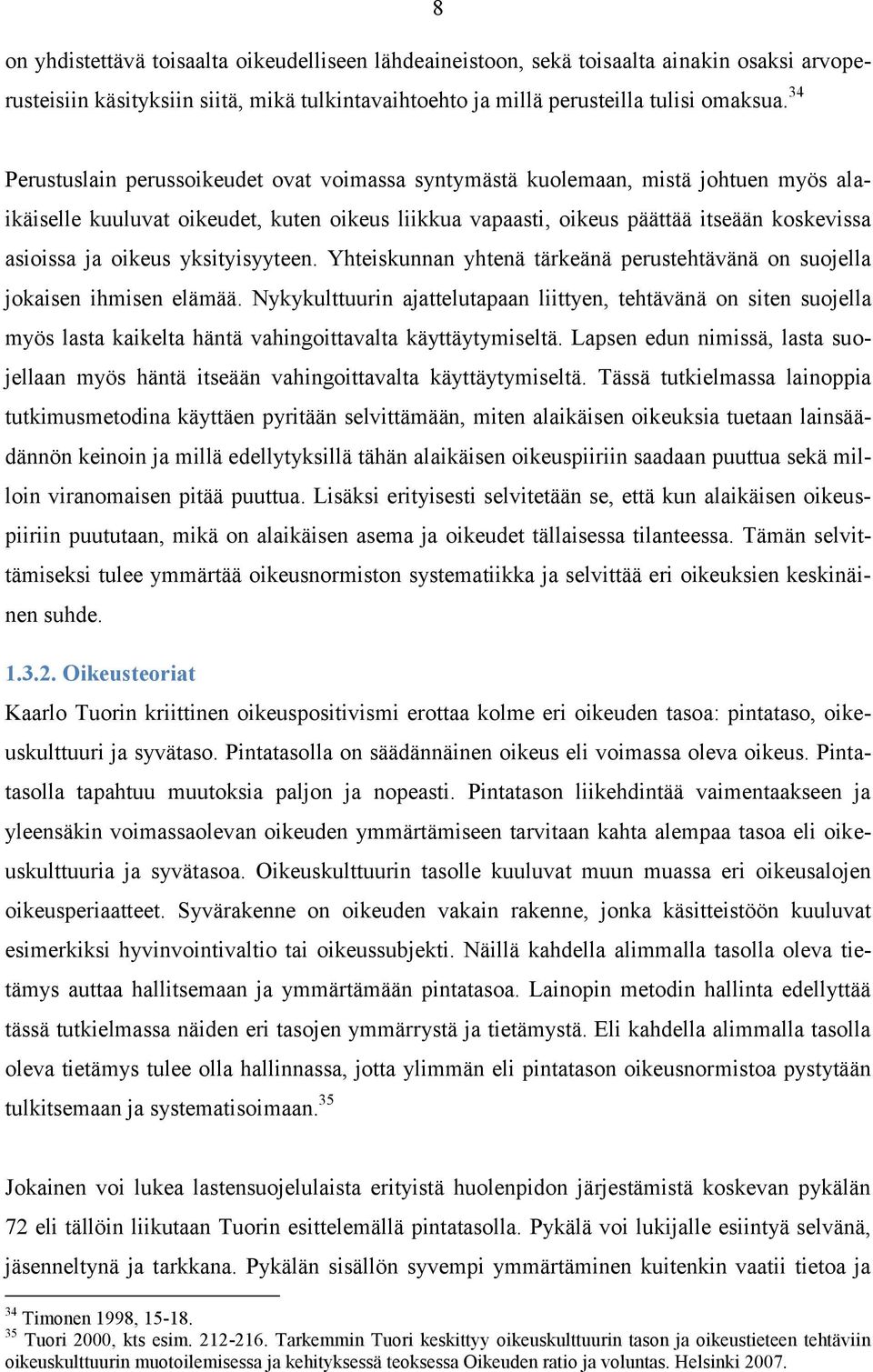 oikeus yksityisyyteen. Yhteiskunnan yhtenä tärkeänä perustehtävänä on suojella jokaisen ihmisen elämää.