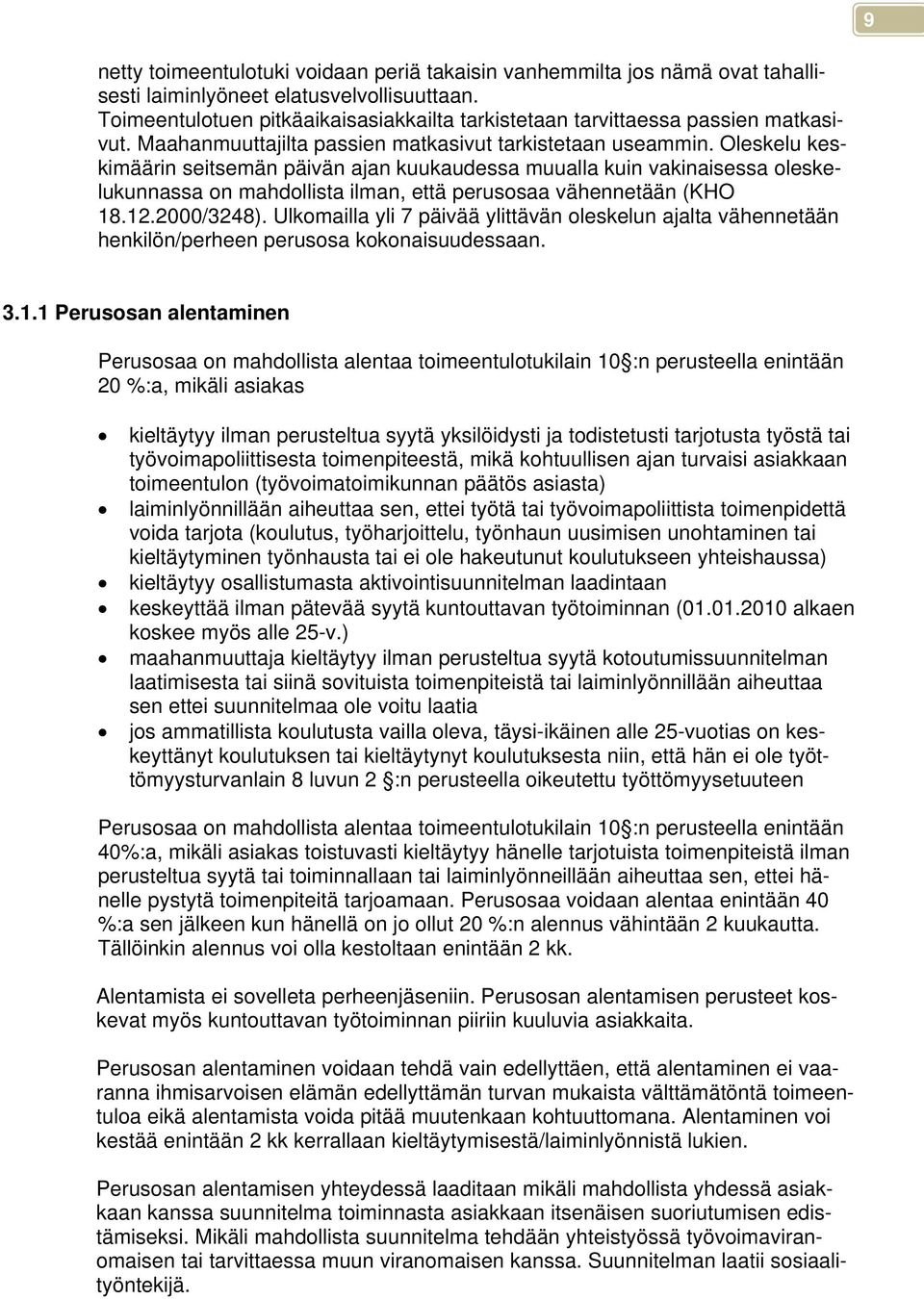 Oleskelu keskimäärin seitsemän päivän ajan kuukaudessa muualla kuin vakinaisessa oleskelukunnassa on mahdollista ilman, että perusosaa vähennetään (KHO 18.12.2000/3248).