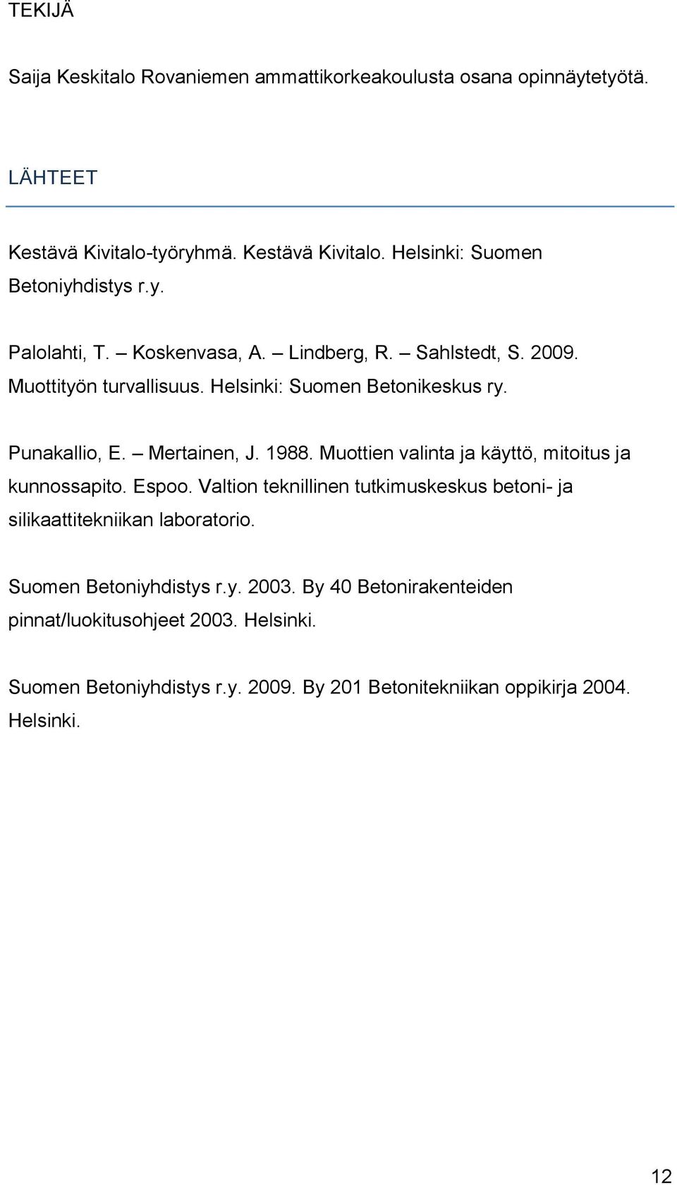 Muottien valinta ja käyttö, mitoitus ja kunnossapito. Espoo. Valtion teknillinen tutkimuskeskus betoni- ja silikaattitekniikan laboratorio.