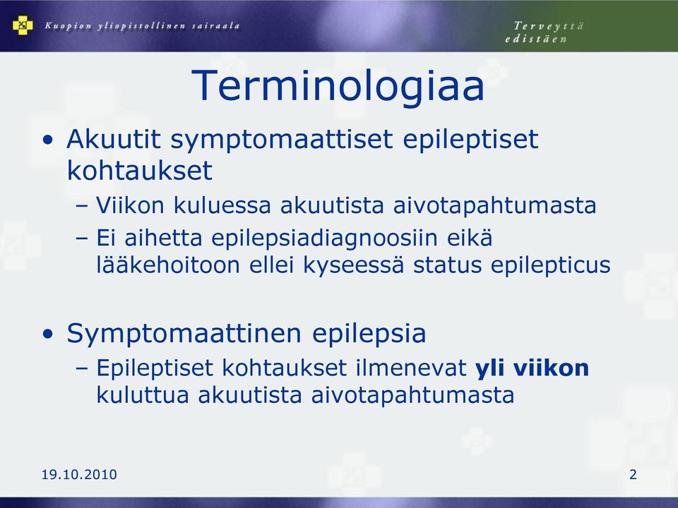 ellei kyseessä status epilepticus Symptomaattinen epilepsia Epileptiset