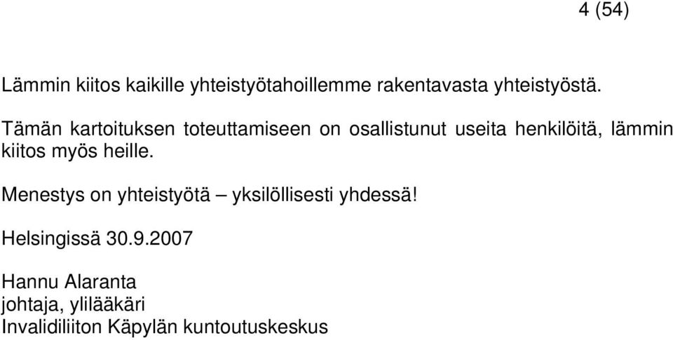 kiitos myös heille. Menestys on yhteistyötä yksilöllisesti yhdessä!