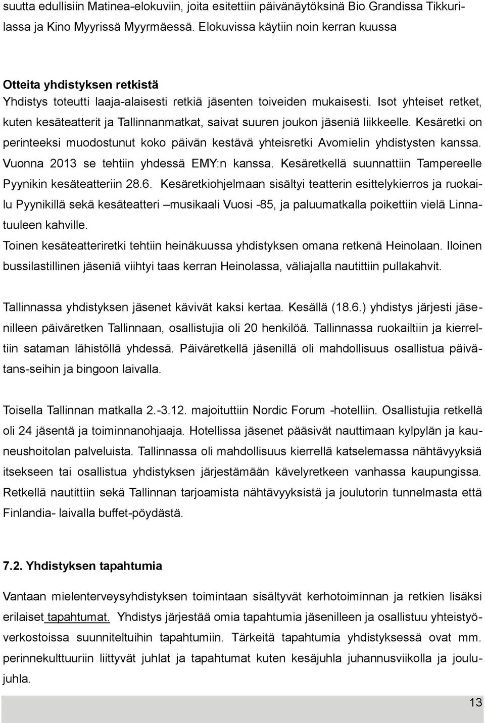 Isot yhteiset retket, kuten kesäteatterit ja Tallinnanmatkat, saivat suuren joukon jäseniä liikkeelle.