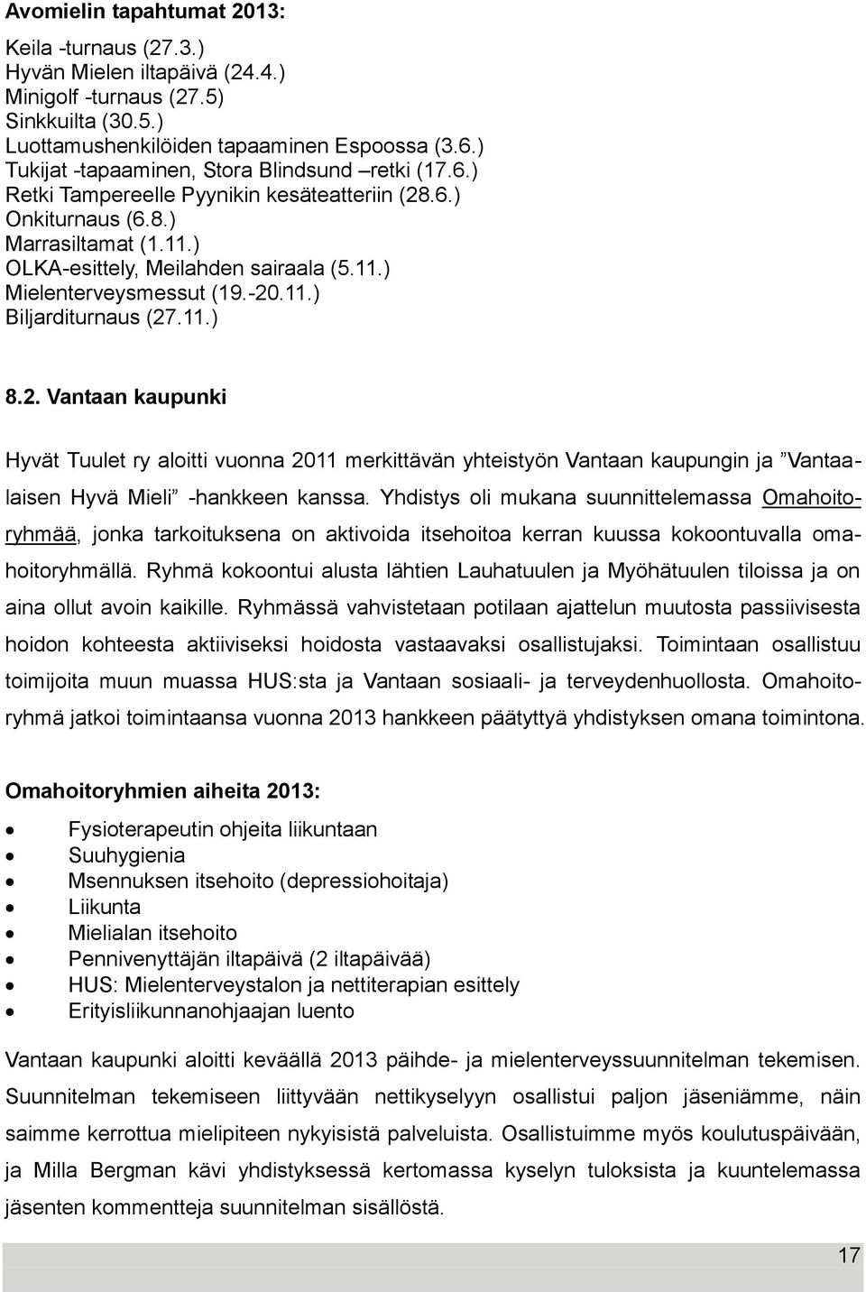 -20.11.) Biljarditurnaus (27.11.) 8.2. Vantaan kaupunki Hyvät Tuulet ry aloitti vuonna 2011 merkittävän yhteistyön Vantaan kaupungin ja Vantaalaisen Hyvä Mieli -hankkeen kanssa.