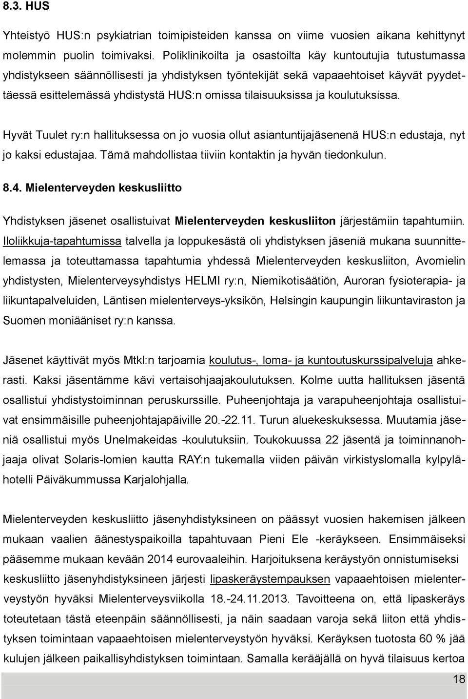 tilaisuuksissa ja koulutuksissa. Hyvät Tuulet ry:n hallituksessa on jo vuosia ollut asiantuntijajäsenenä HUS:n edustaja, nyt jo kaksi edustajaa.