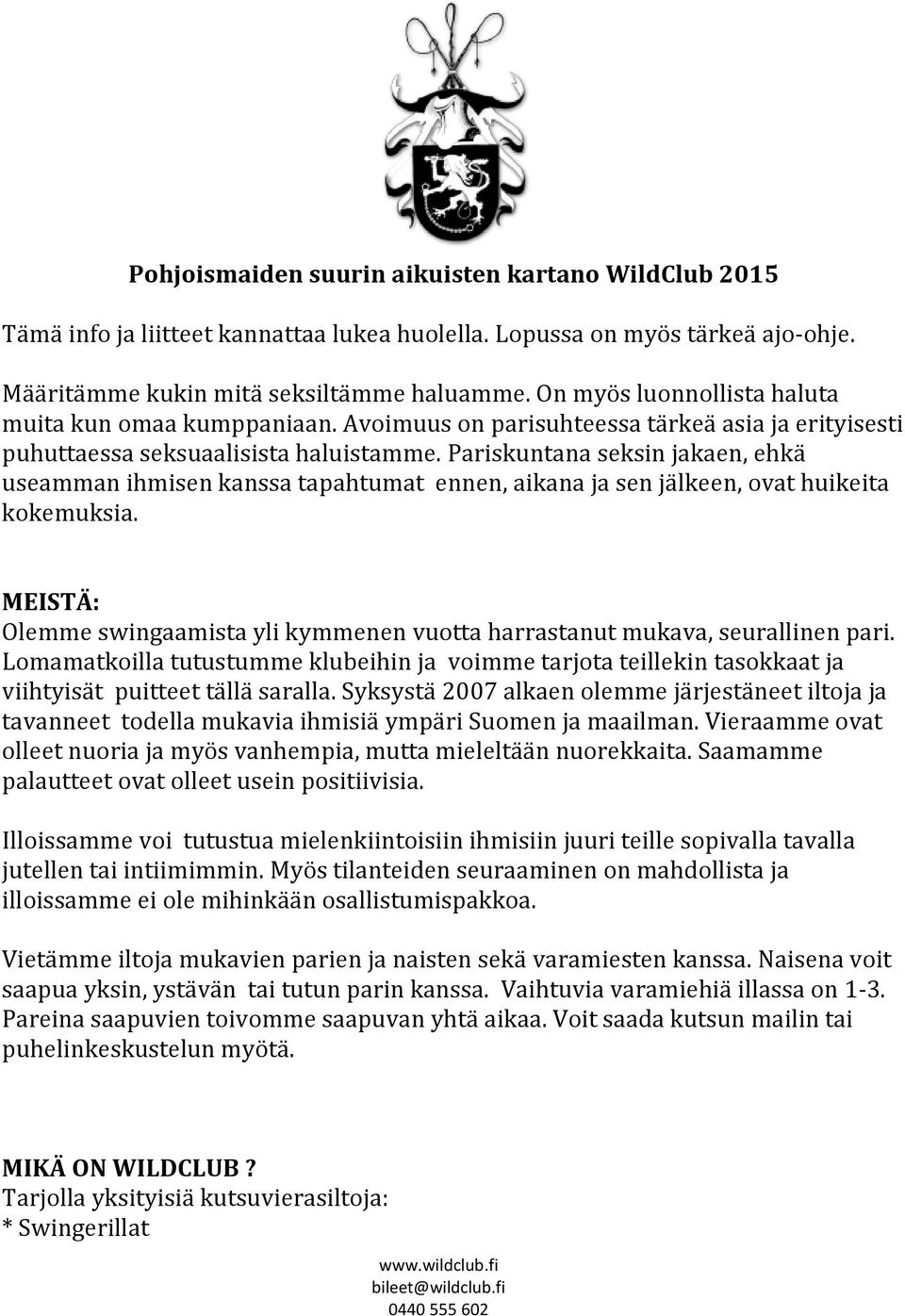 Pariskuntana seksin jakaen, ehkä useamman ihmisen kanssa tapahtumat ennen, aikana ja sen jälkeen, ovat huikeita kokemuksia.