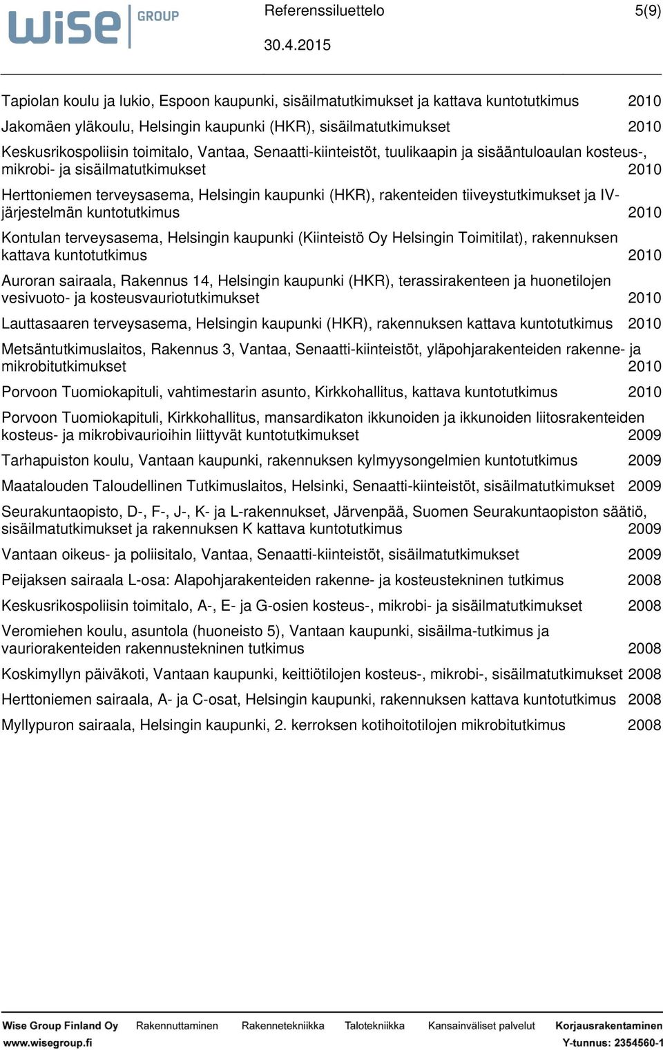 IVjärjestelmän kuntotutkimus 2010 Kontulan terveysasema, Helsingin kaupunki (Kiinteistö Oy Helsingin Toimitilat), rakennuksen kattava kuntotutkimus 2010 Auroran sairaala, Rakennus 14, Helsingin