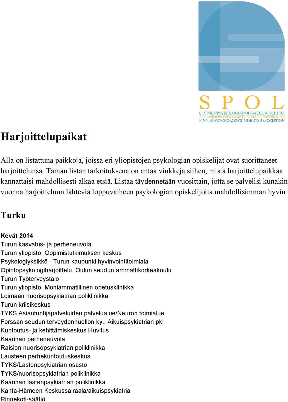 Listaa täydennetään vuosittain, jotta se palvelisi kunakin vuonna harjoitteluun lähteviä loppuvaiheen psykologian opiskelijoita mahdollisimman hyvin.