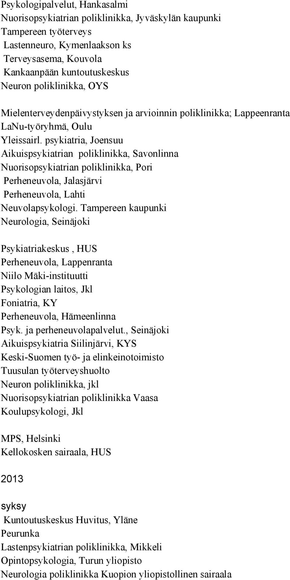 psykiatria, Joensuu Aikuispsykiatrian poliklinikka, Savonlinna Nuorisopsykiatrian poliklinikka, Pori Perheneuvola, Jalasjärvi Perheneuvola, Lahti Neuvolapsykologi.
