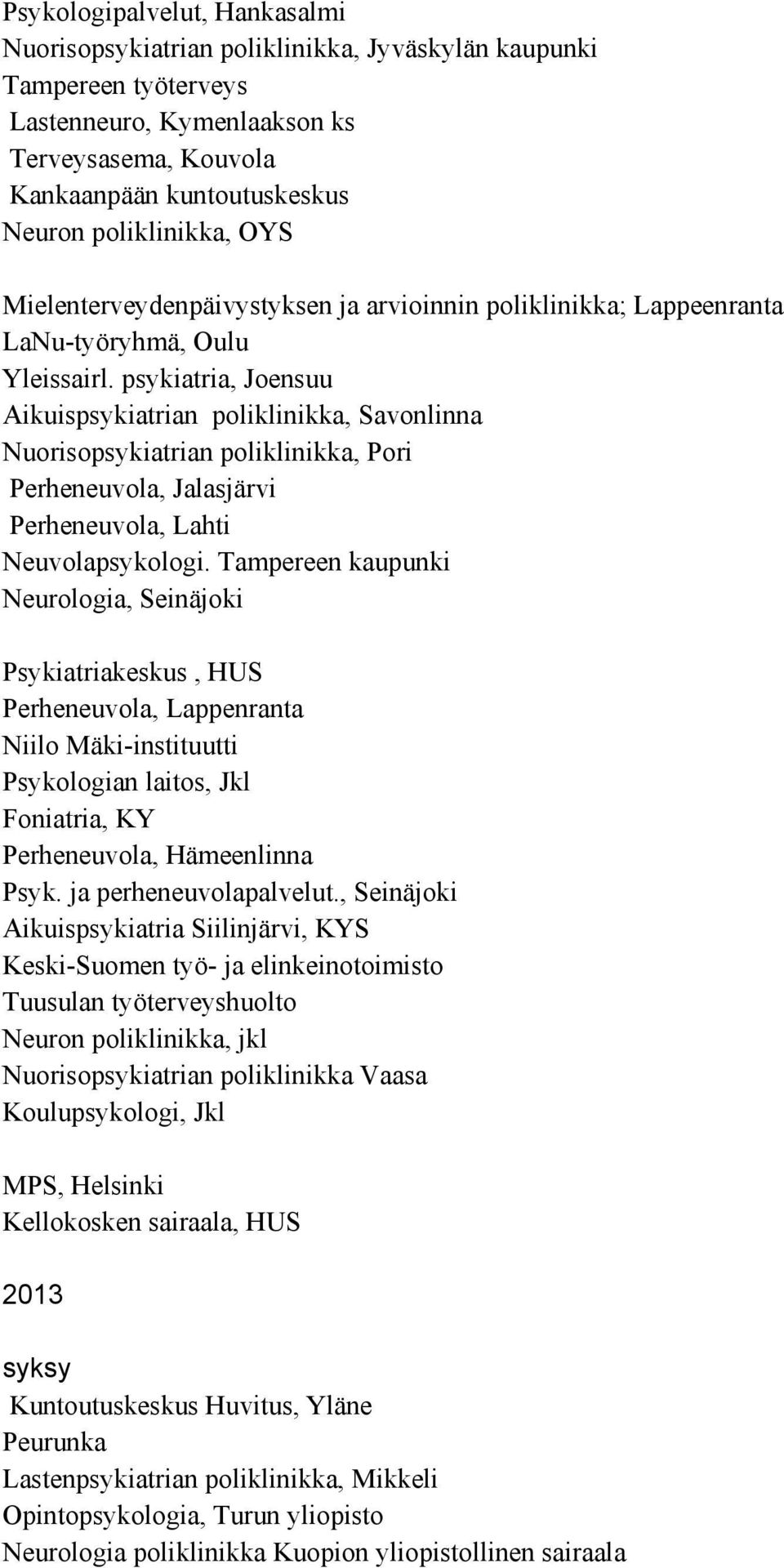 psykiatria, Joensuu Aikuispsykiatrian poliklinikka, Savonlinna Nuorisopsykiatrian poliklinikka, Pori Perheneuvola, Jalasjärvi Perheneuvola, Lahti Neuvolapsykologi.