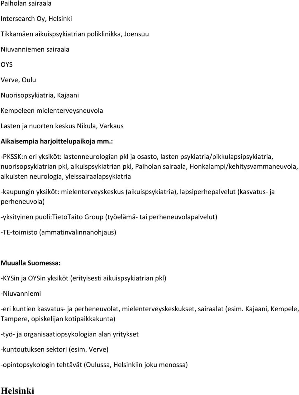 : -PKSSK:n eri yksiköt: lastenneurologian pkl ja osasto, lasten psykiatria/pikkulapsipsykiatria, nuorisopsykiatrian pkl, aikuispsykiatrian pkl, Paiholan sairaala, Honkalampi/kehitysvammaneuvola,