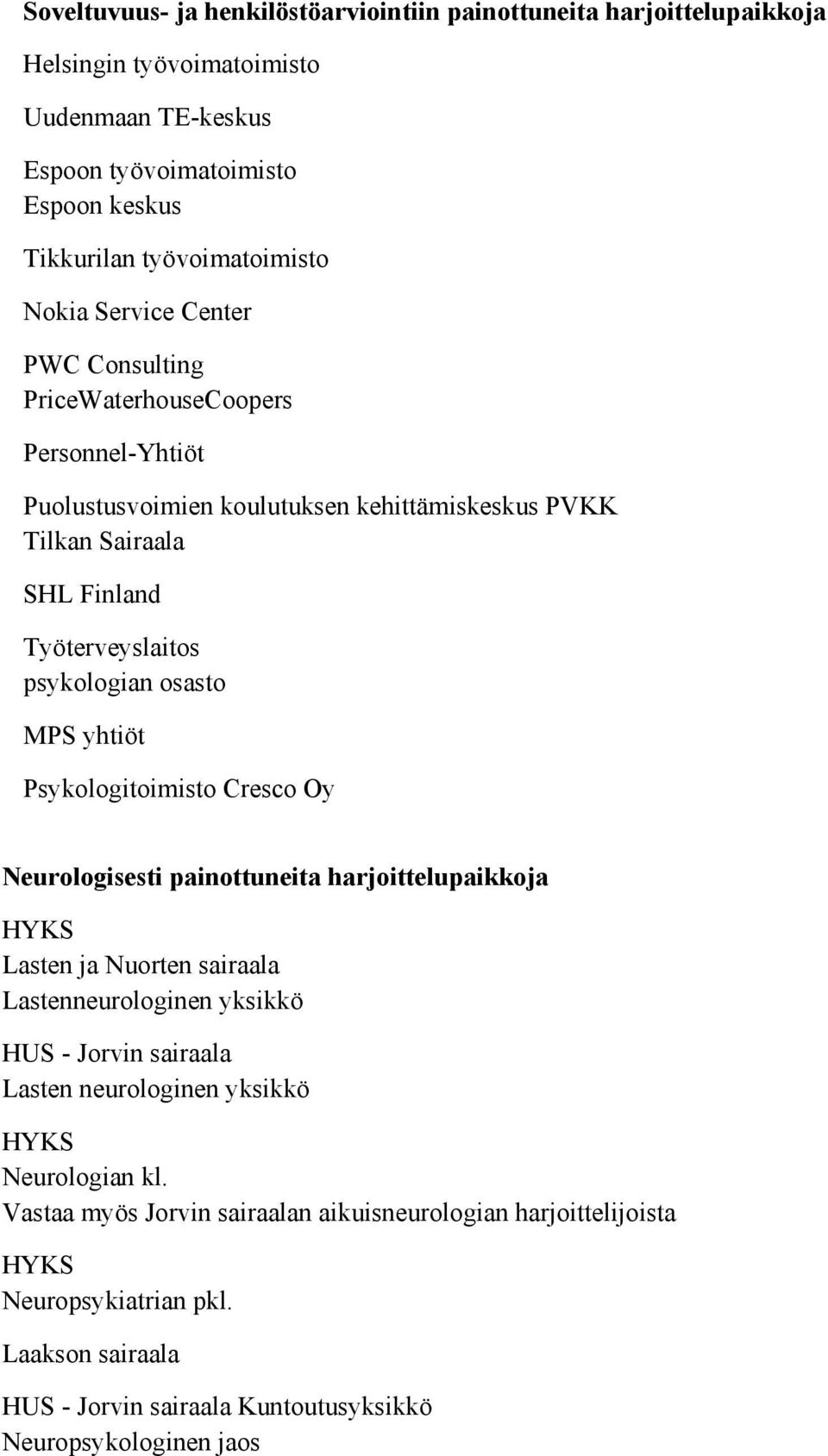 yhtiöt Psykologitoimisto Cresco Oy Neurologisesti painottuneita harjoittelupaikkoja HYKS Lasten ja Nuorten sairaala Lastenneurologinen yksikkö HUS Jorvin sairaala Lasten neurologinen